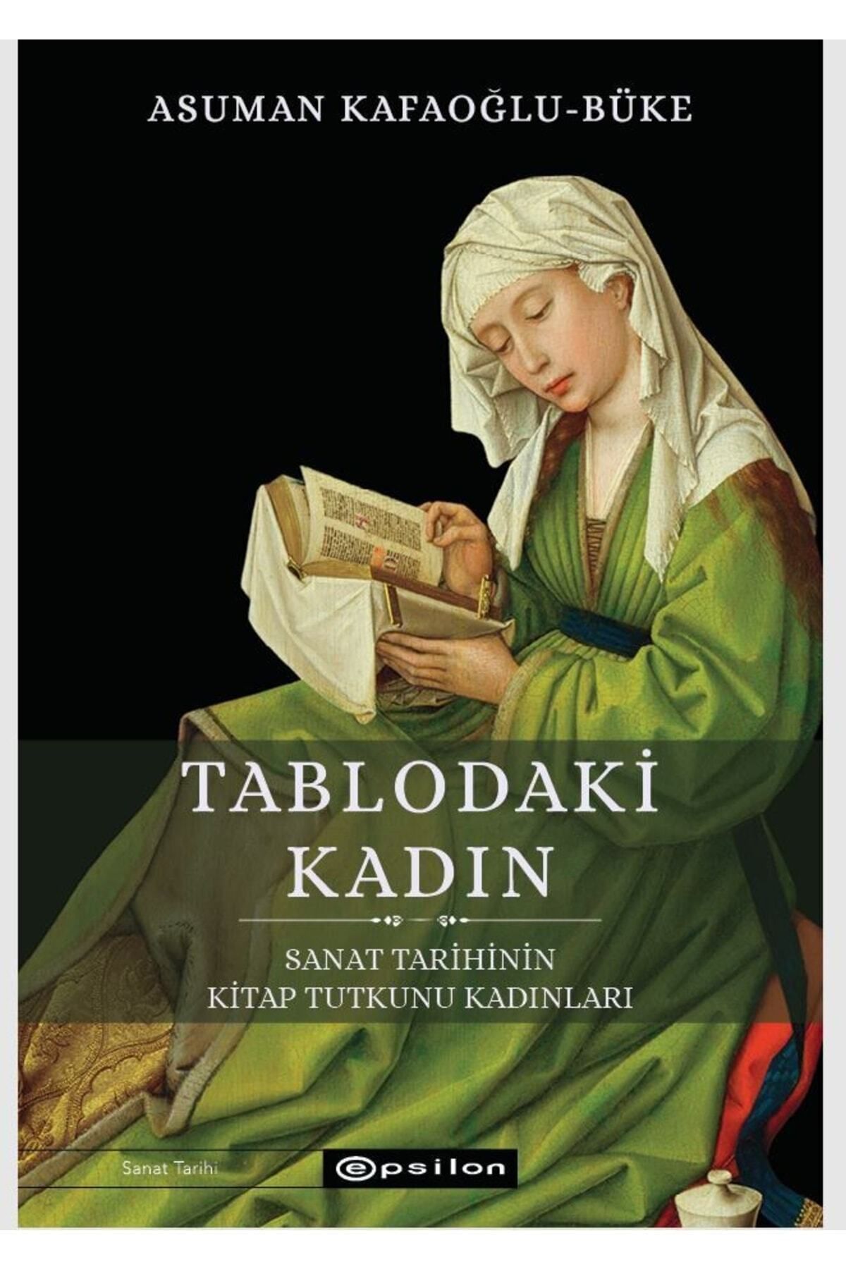 Epsilon Yayınevi Tablodaki Kadın - Sanat Tarihinin Kitap Tutkunu Kadınları Asuman Kafaoğlu - Büke