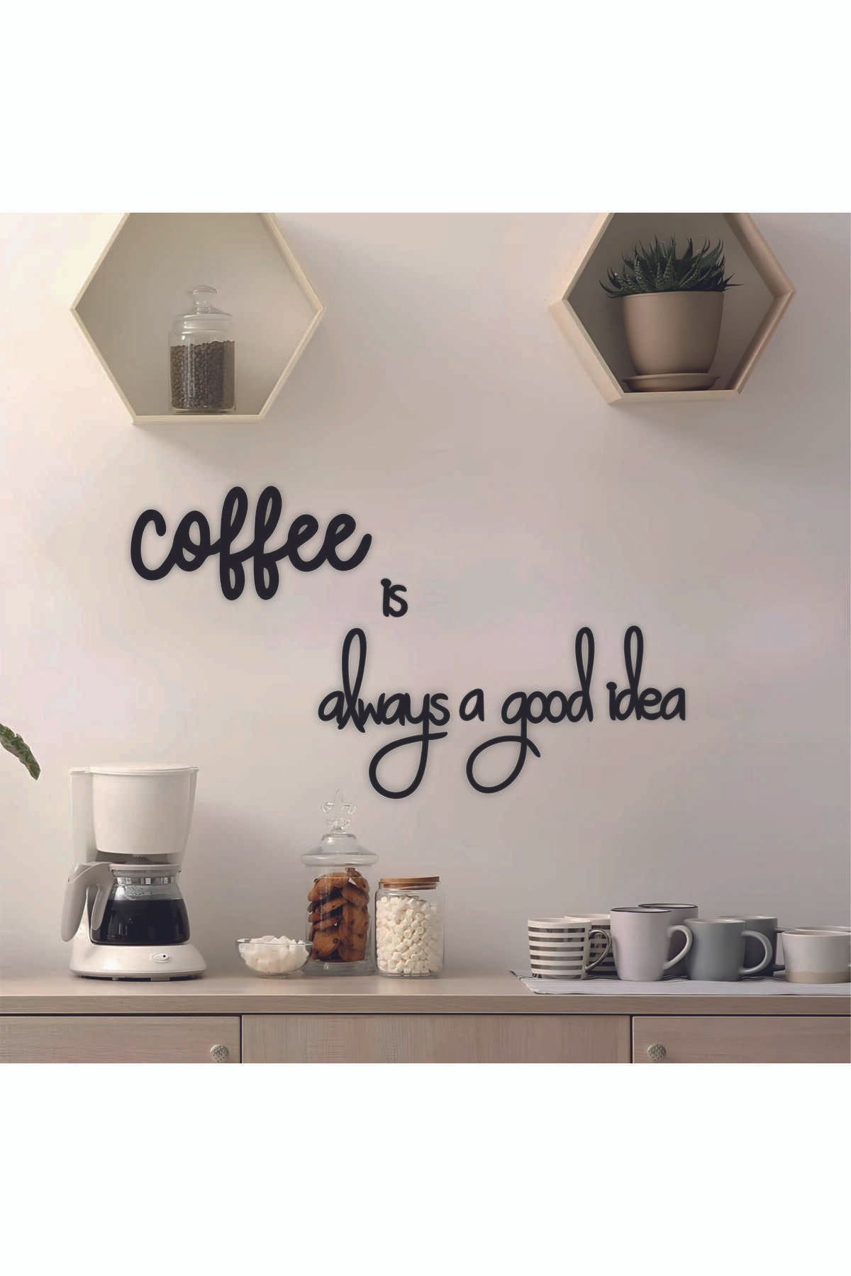 StorHome Siyah Ahşap Coffee Is Always A Good Idea Yazılı Mutfak Duvar Dekoru -Kahve Köşesi Dekoratif Tablo