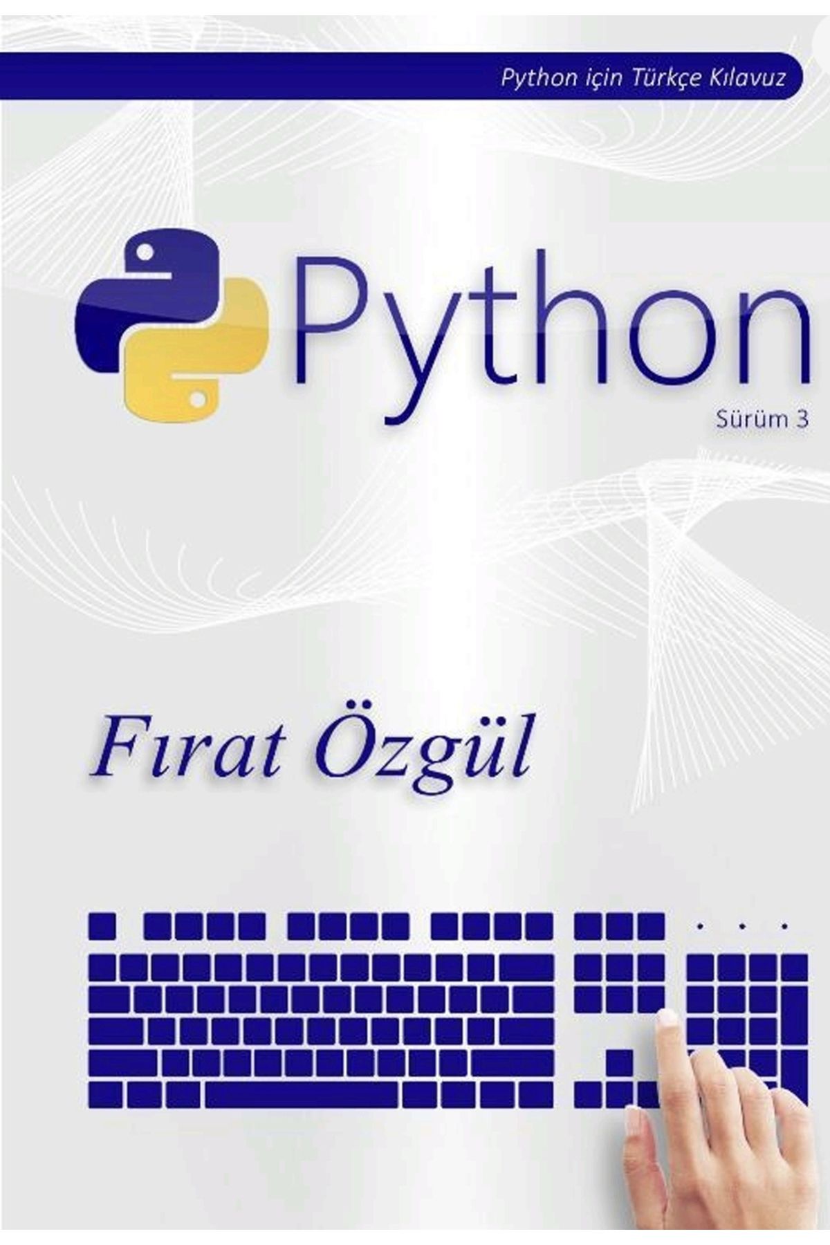 VOLKAN ZİRAAT MÜHENDİSLİK Python için Türkçe Kılavuz  Python  Sürüm 3  YAZAN Fırat Özgül 953 SAYFA ÜNİVERSİTE DERS KİTABI