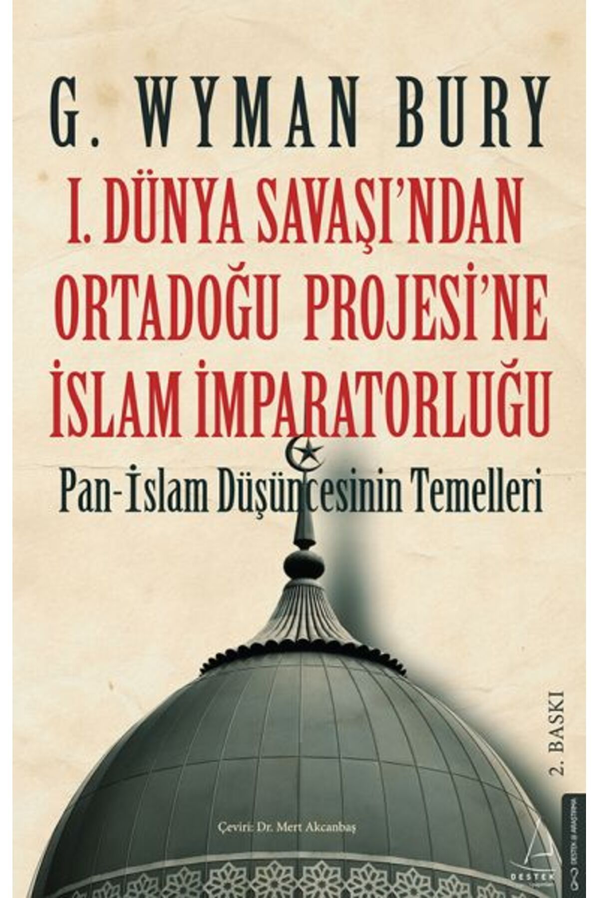 Destek Yayınları I. Dünya Savaş ından Ortadoğu Proje sine İslam İmparatorluğu