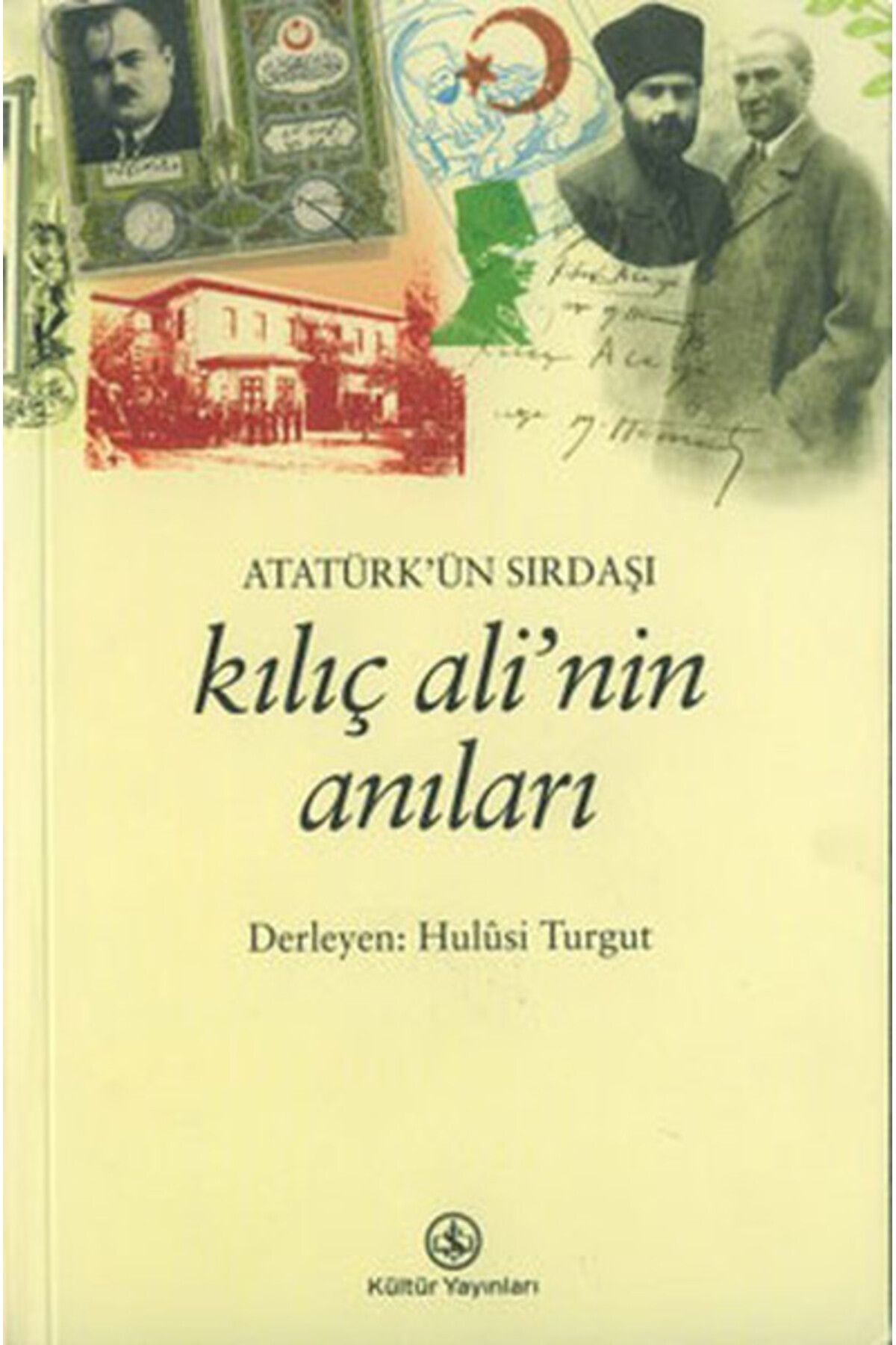 Türkiye İş Bankası Kültür Yayınları Atatürk ün Sırdaşı Kılıç Ali nin Anıları