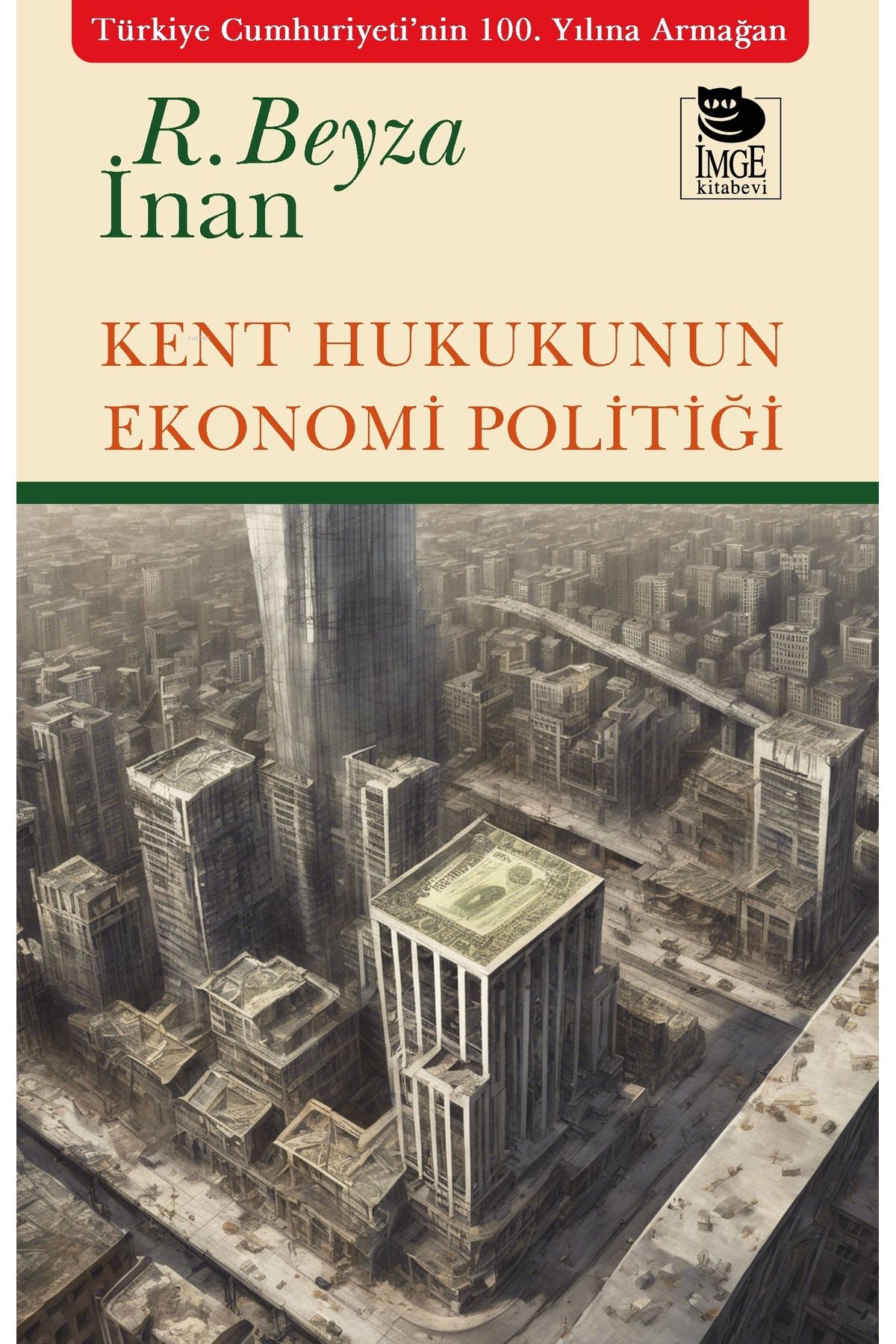 İmge Kitabevi Yayınları Kent Hukukunun Ekonomi Politiği / beyza inan - OLGU KİTABEVİ
