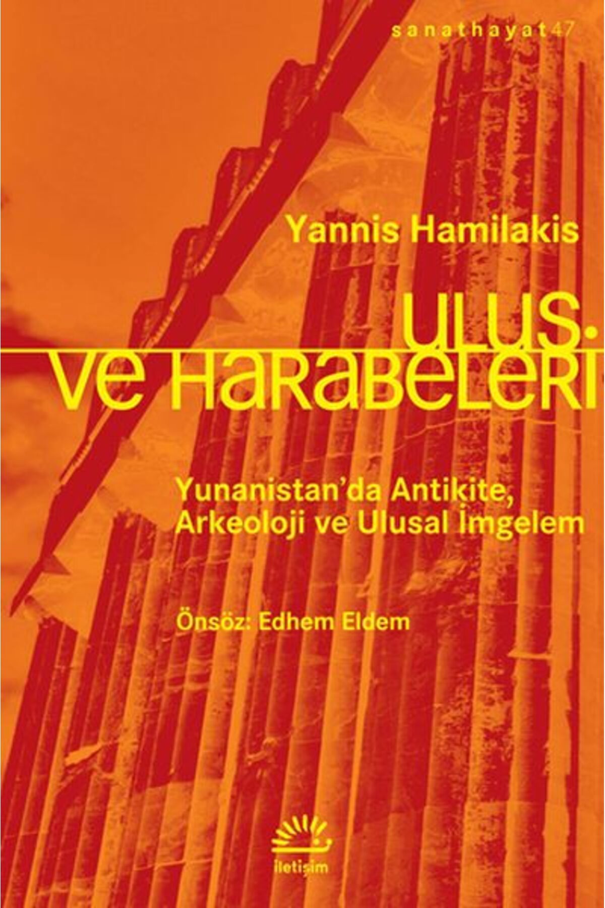 İletişim Yayınları Ulus ve Harabeleri - Yunanistan da Antikite, Arkeoloji ve Ulusal İmgelem