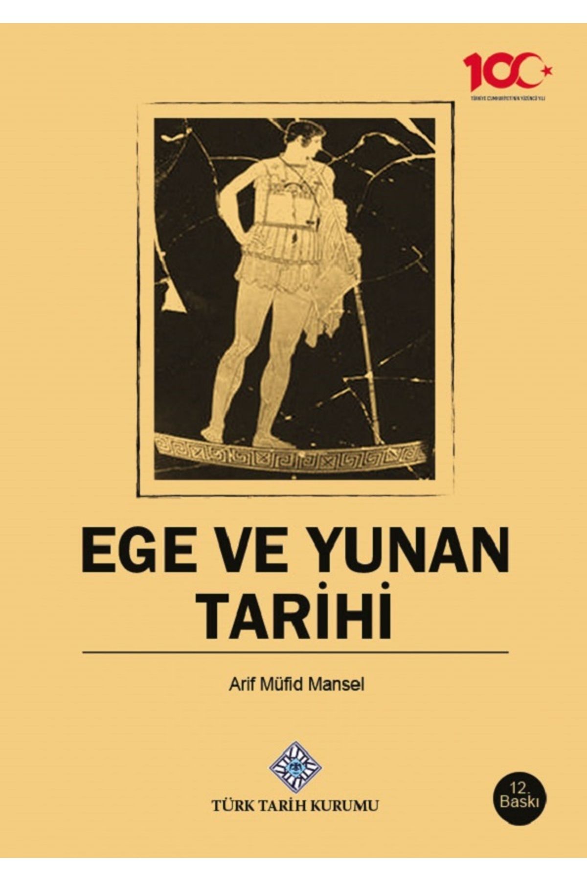 Türk Tarih Kurumu Yayınları Ege ve Yunan Tarihi 2023 - güncellenmiş 12. baskı / Arif Müfid MANSEL