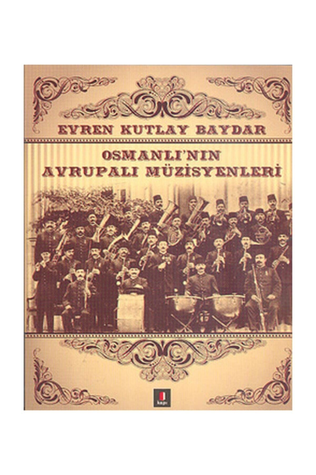 Kapı Yayınları Osmanlı’nın Avrupalı Müzisyenleri / Evren Kutlay Baydar / / 9786054322145
