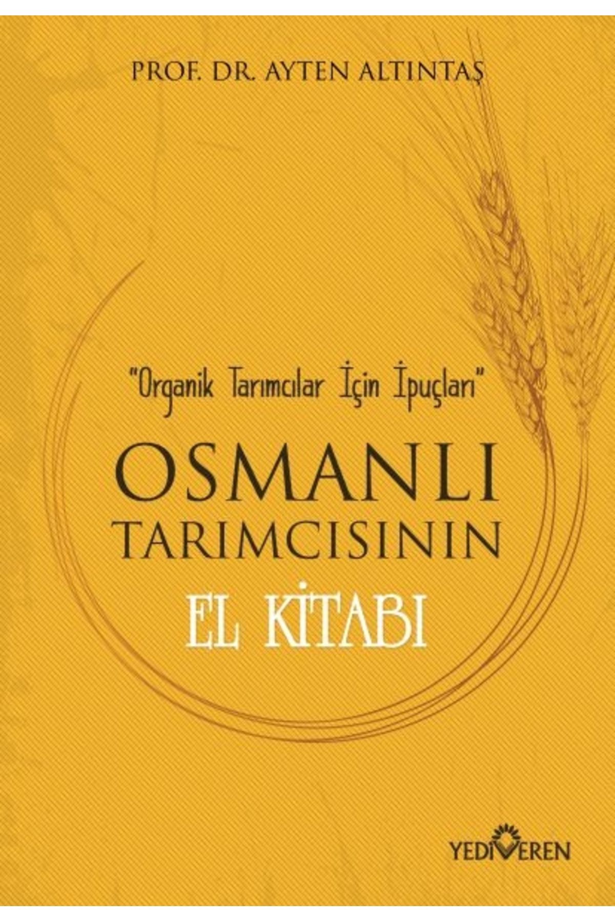 Yediveren Yayınları Osmanlı Tarımcısının El Kitabı - Organik Tarımcılar Için Ipuçları