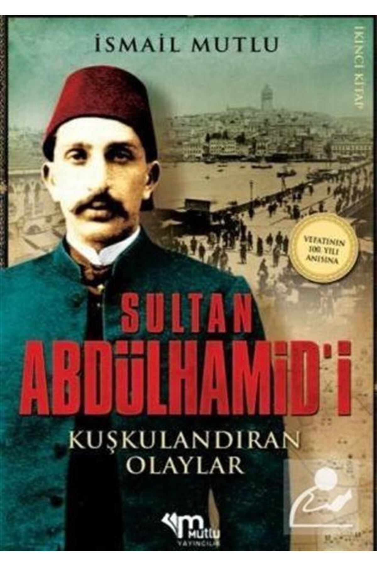 Mutlu Yayıncılık Sultan Abdülhamid'i Kuşkulandıran Olaylar