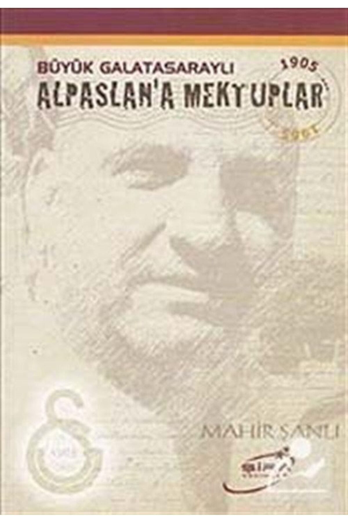 Şira Yayınları Büyük Galatasaraylı Alpaslan’a Mektuplar - Mahir Şanlı