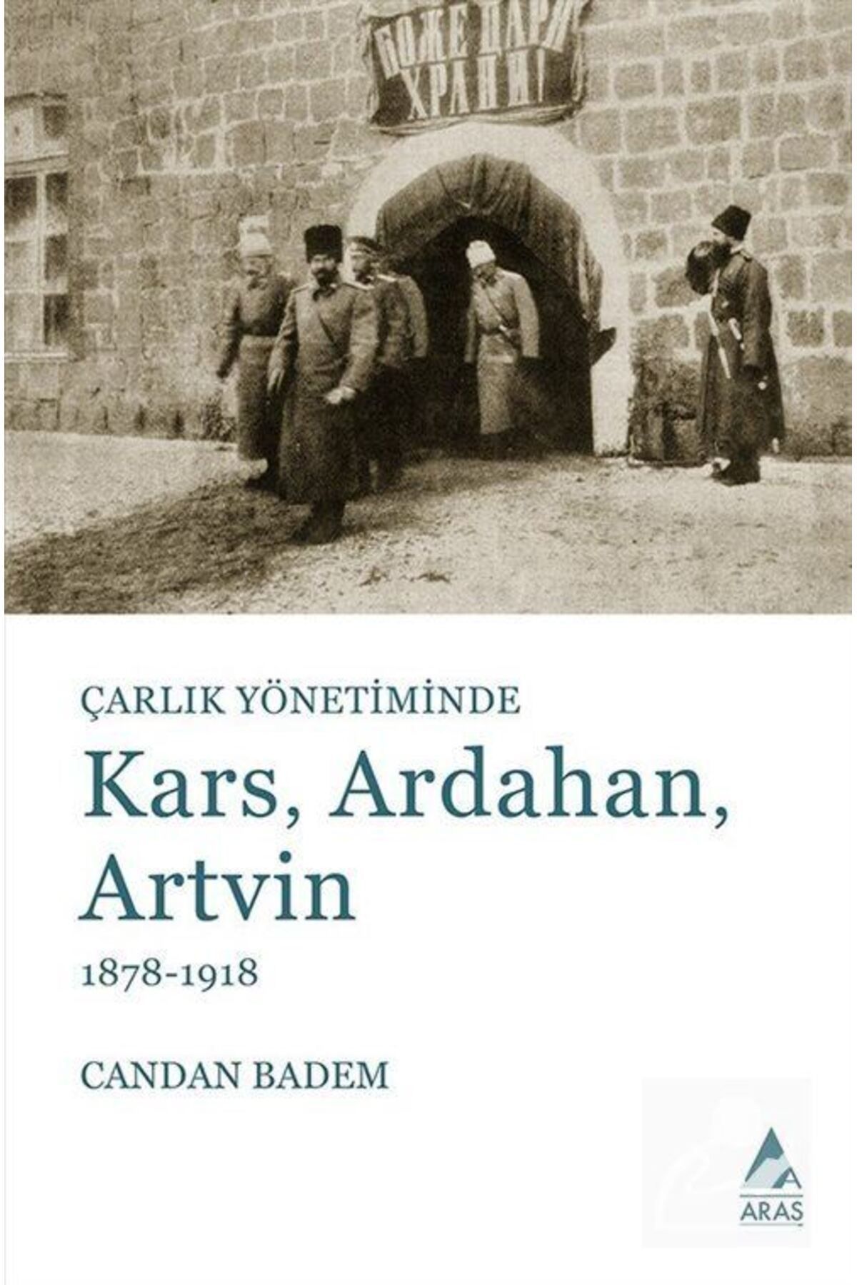 Aras Yayıncılık Çarlık Yönetiminde Kars, Ardahan, Artvin - Aras Yayınları - Candan Badem Kitabı