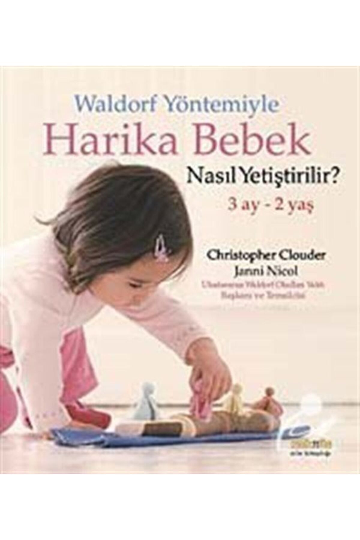 Kaknüs Yayınları Waldorf Yöntemiyle Harika Bebek Nasıl Yetiştirilir? / - Christopher Clouder,janni Nicol