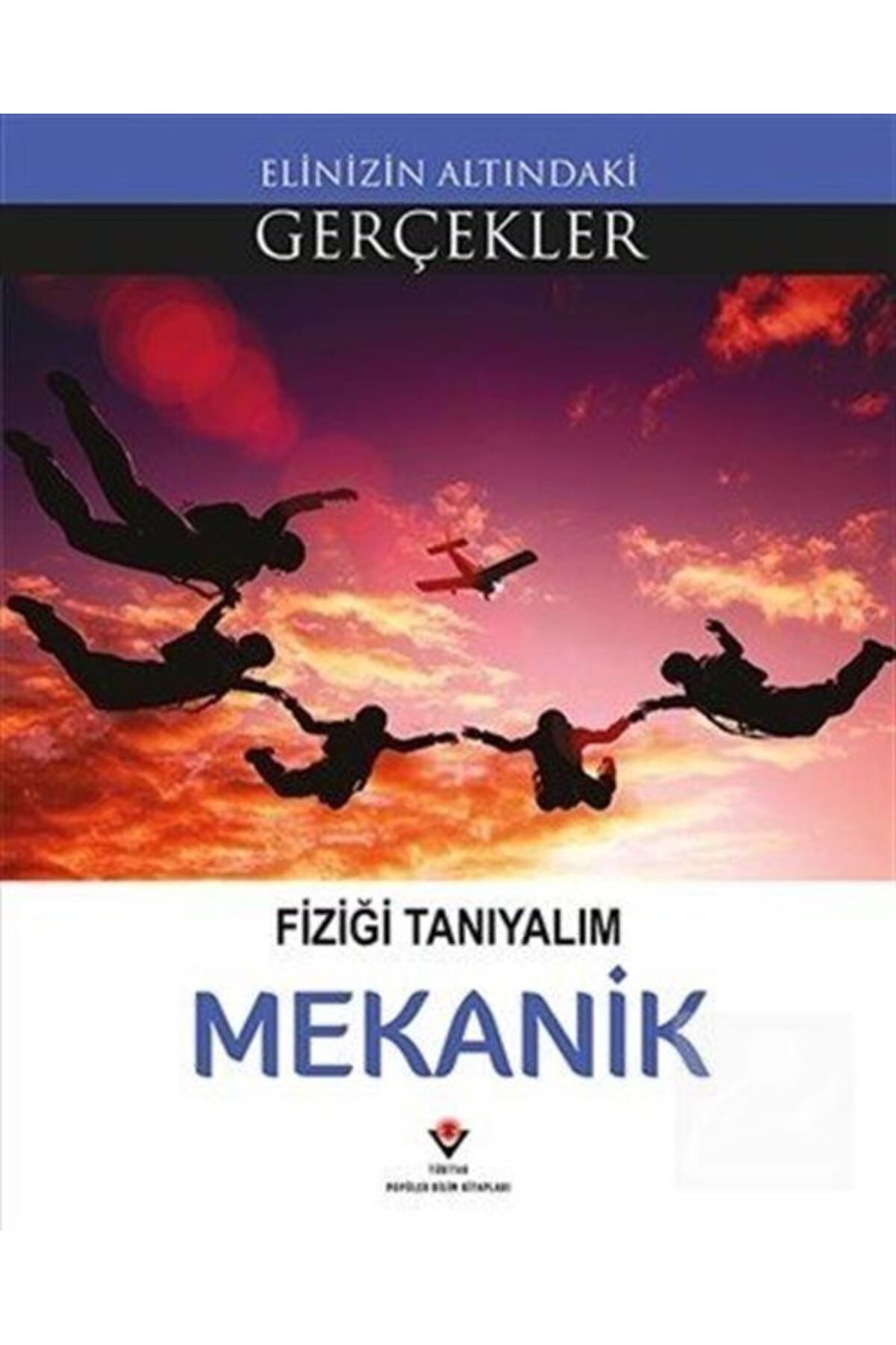 Tübitak Yayınları Fiziği Tanıyalım -mekanik / Elinizin Altındaki Gerçekler