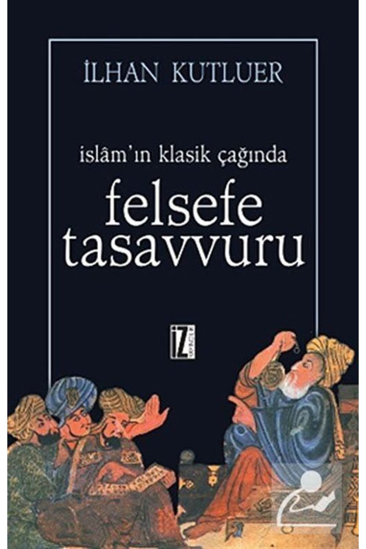 İz Yayıncılık Islam'ın Klasik Çağında Felsefe Tasavvuru