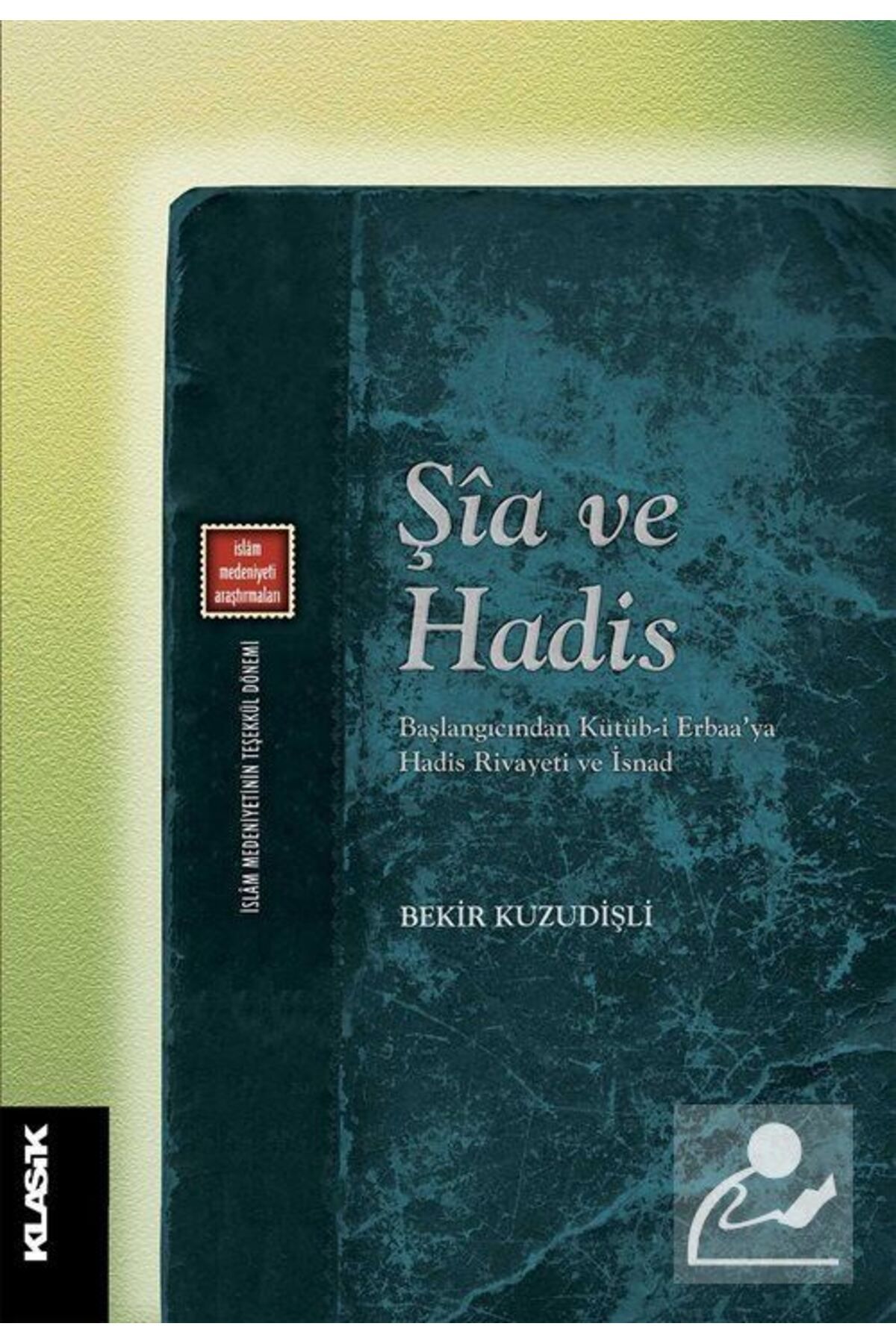 Klasik Yayınları Şia Ve Hadis & Başlangıcından Kütüb-i Erbaa'ya Hadis Rivayeti Ve Isnad