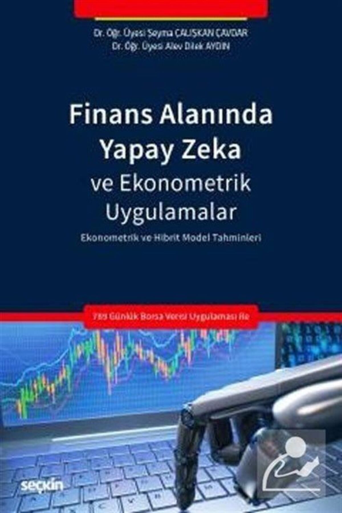 Seçkin Yayıncılık Finans Alanında Yapay Zeka Ve Ekonometrik Uygulamalar & Ekonometrik Ve Hibrit Model Tahminleri