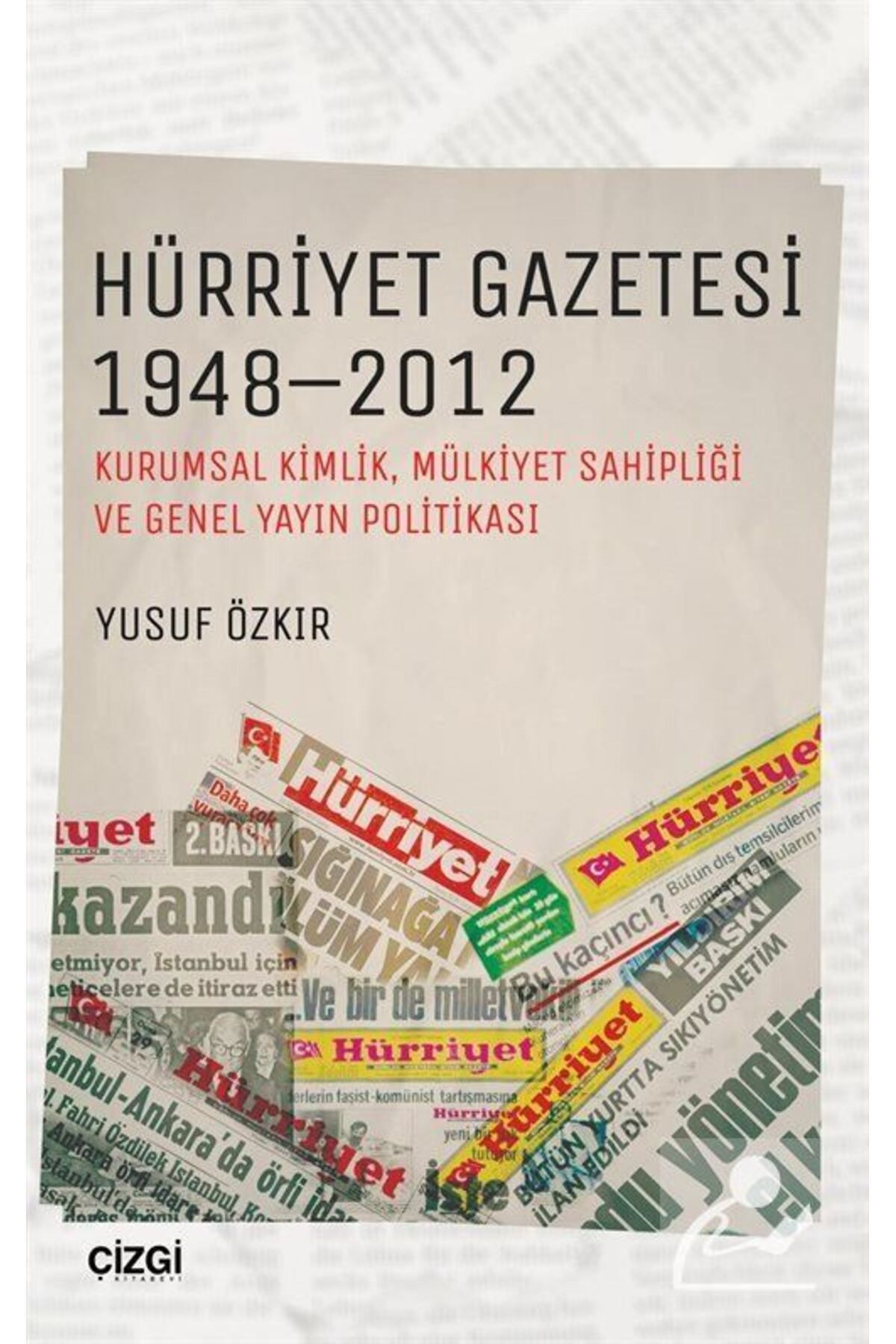 Çizgi Kitabevi Hürriyet Gazetesi 1948-2012 & (KURUMSAL KİMLİK, MÜLKİYET SAHİPLİĞİ VE GENEL YAYIN POLİTİKASI)