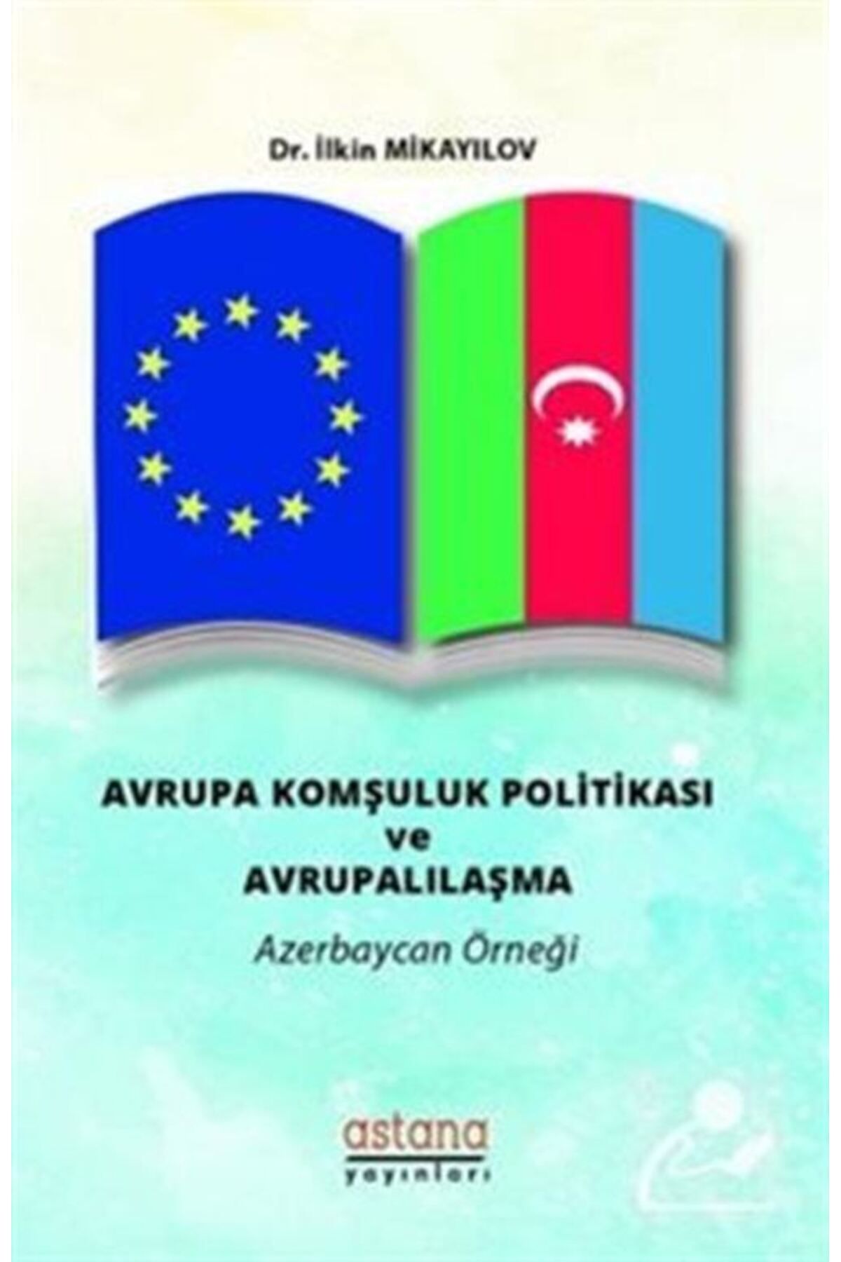 Astana Yayınları Avrupa Komşuluk Politikası Ve Avrupalılaşma