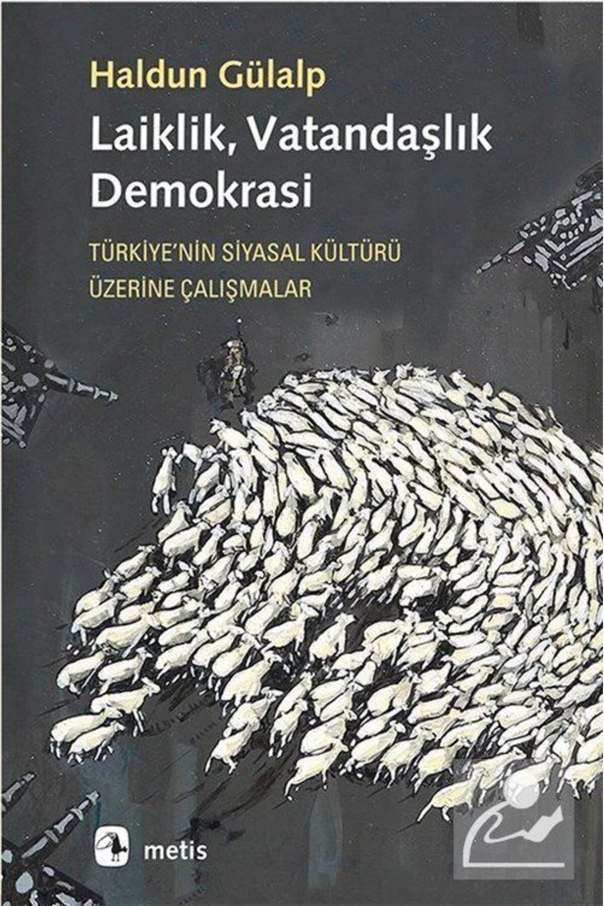 Metis Yayıncılık Laiklik, Vatandaşlık, Demokrasi - Türkiye’nin Siyasal Kültürü Üzerine Çalışmalar - -