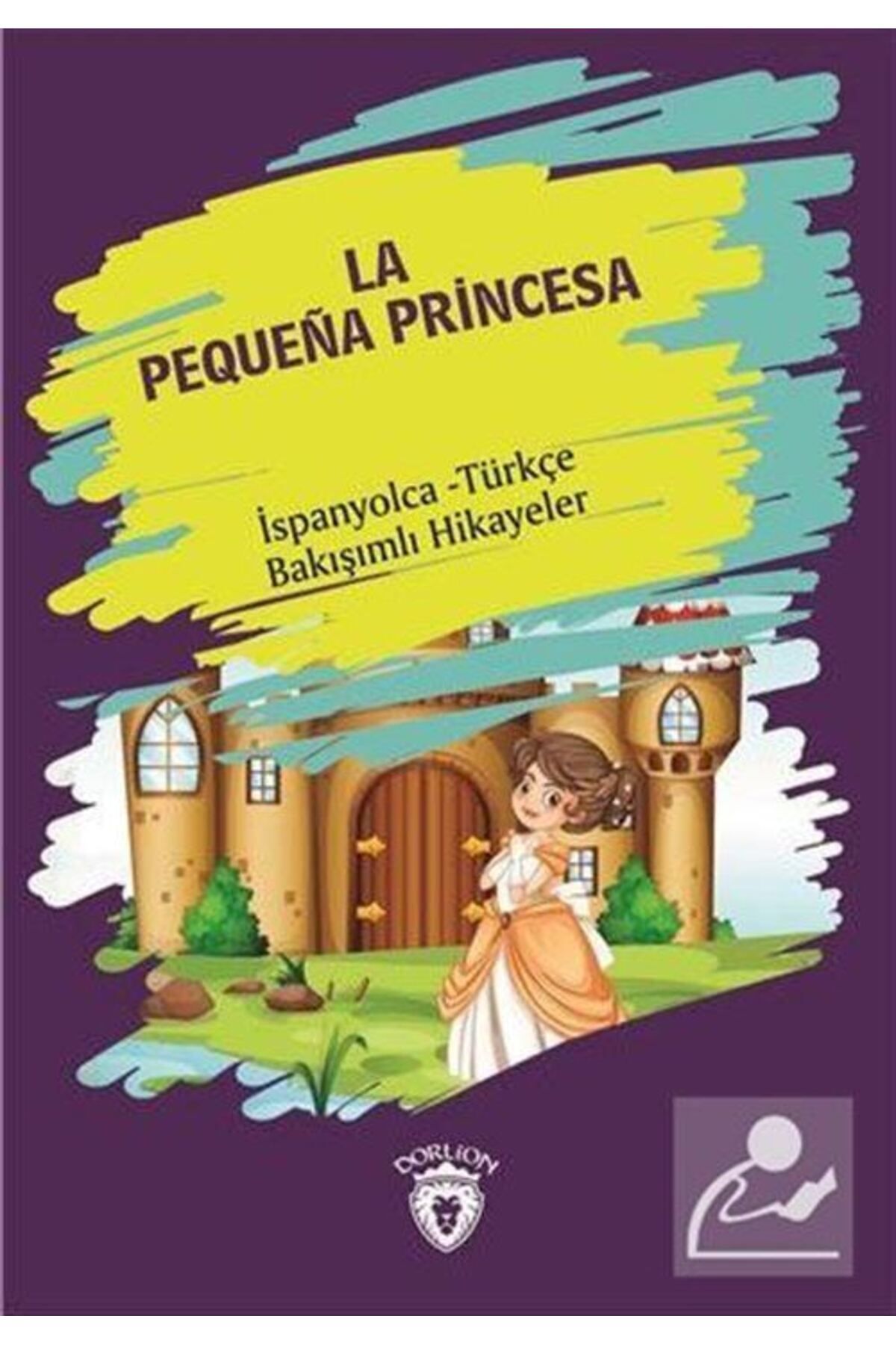 Dorlion Yayınları La Pequena Princesa (KÜÇÜK PRENSES) Ispanyolca Türkçe Bakışımlı Hikayeler