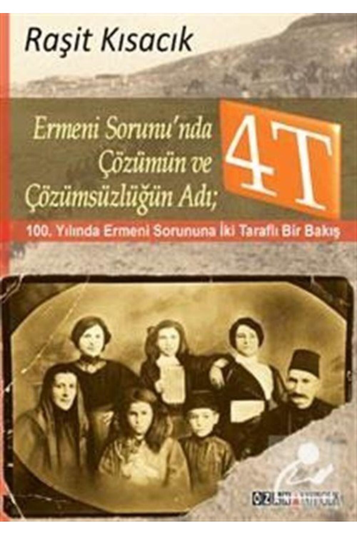 Ozan Yayıncılık Ermeni Sorunu'nda Çözümün Ve Çözümsüzlüğün Adı: 4t & 100. Yılında Ermeni Sorununa Iki Taraflı Bir...
