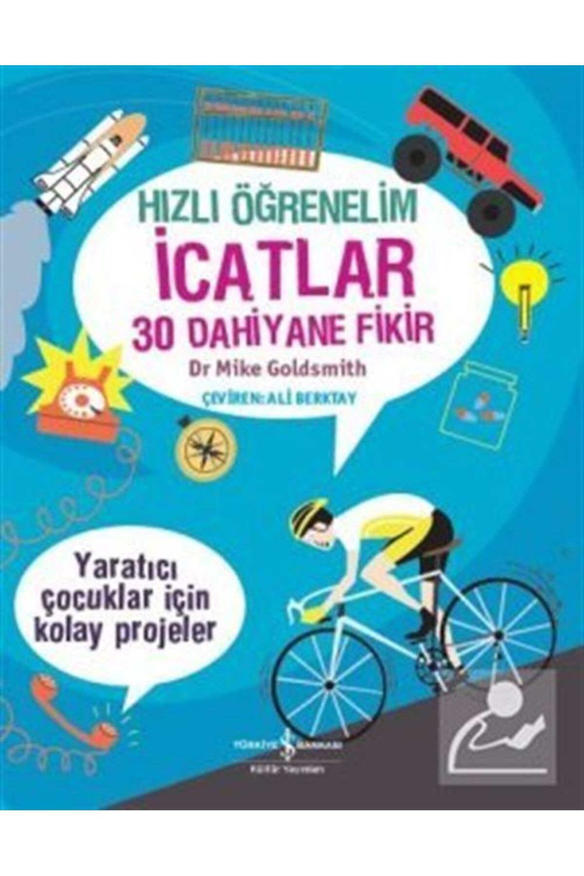 Türkiye İş Bankası Kültür Yayınları Hızlı Öğrenelim Icatlar 30 Dahiyane Fikir