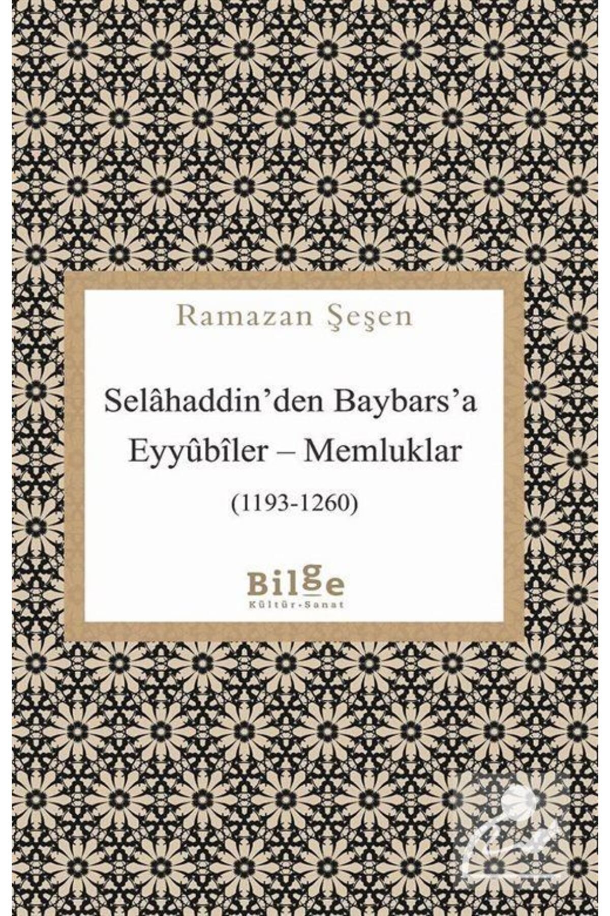 Bilge Kültür Sanat Selahaddin’den Baybars’a Eyyubiler – Memluklar (1193-1260) kitabı - Ramazan Şeşen - Bilge Kültür San