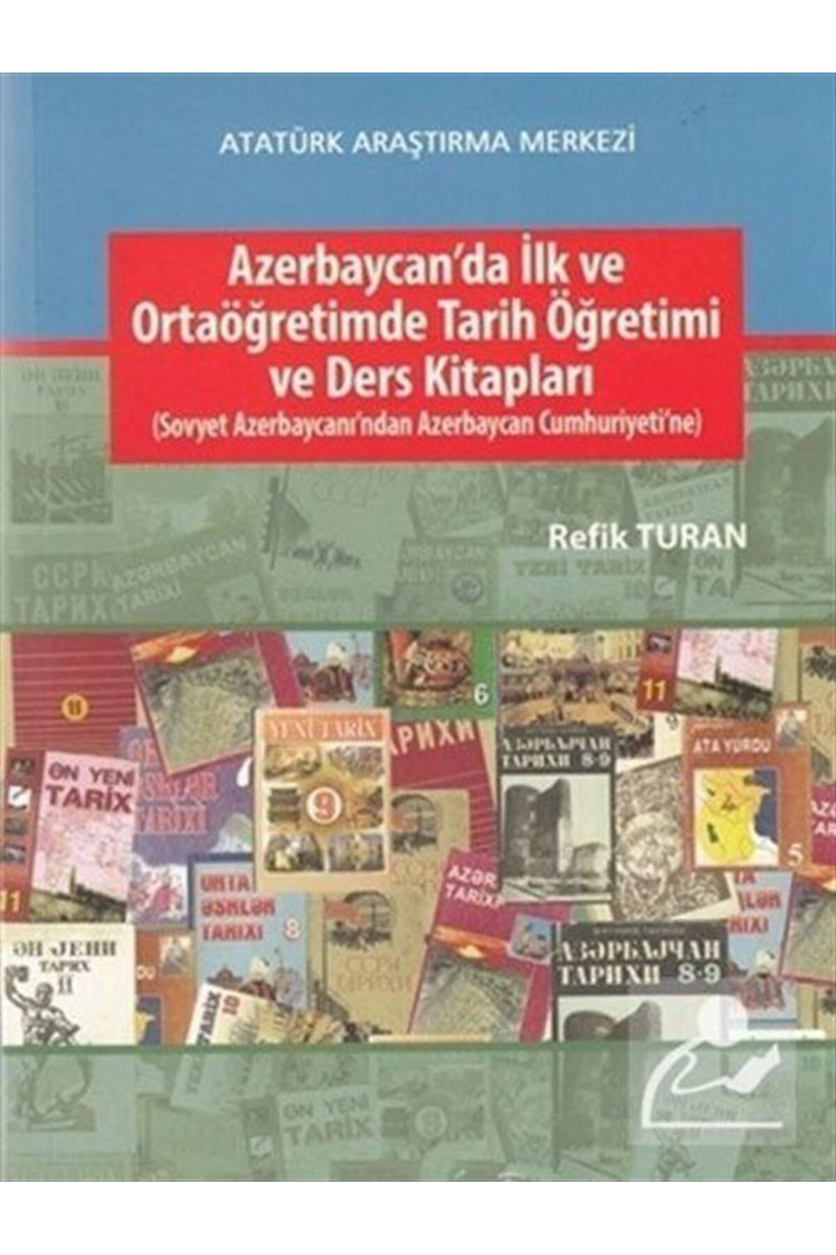 Atatürk Araştırma Merkezi Azerbaycan'da Ilk Ve Ortaöğretimde Tarih Öğretimi Ve Ders Kitapları