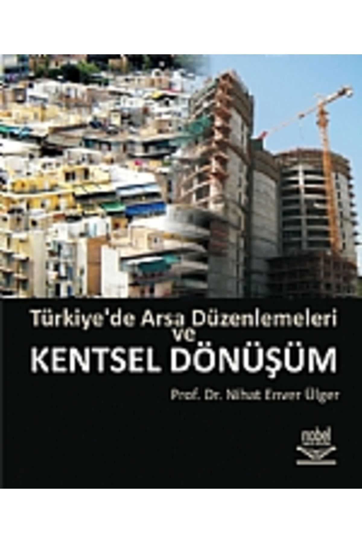 Nobel Akademik Yayıncılık Türkiye&#39;de Arsa Düzenlemeleri Ve Kentsel Dönüşüm