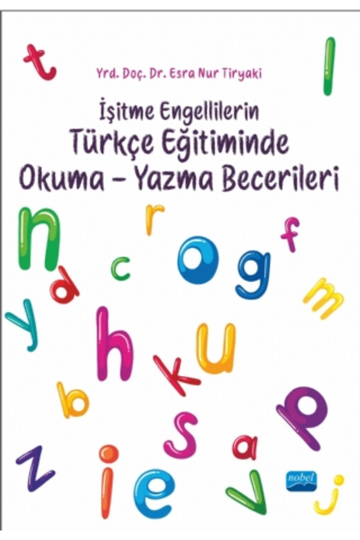Nobel Akademik Yayıncılık I?şitme Engellilerin Türkçe Eğitiminde Okuma-yazma Becerileri