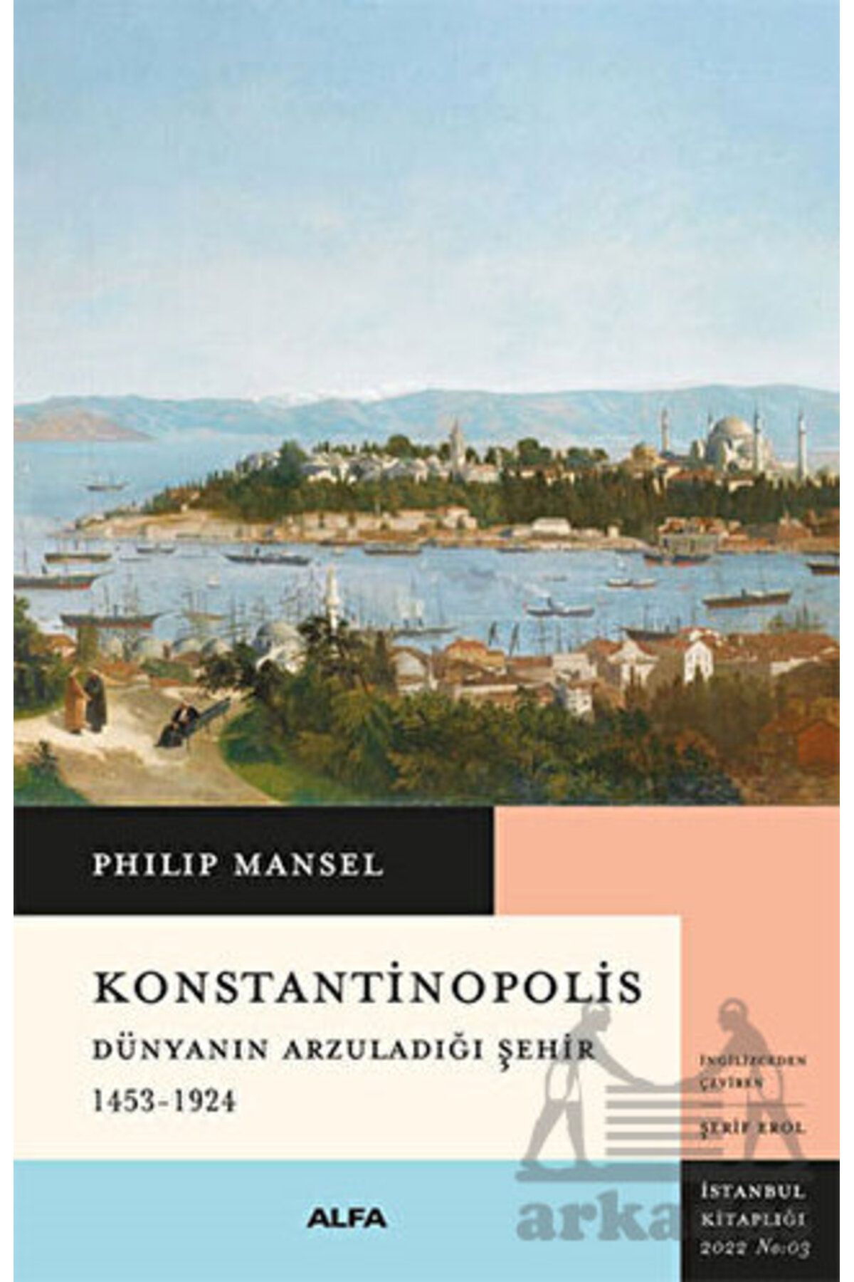 Alfa Yayınları Konstantinopolis - Dünyanın Arzuladığı Şehir 1453 - 1924