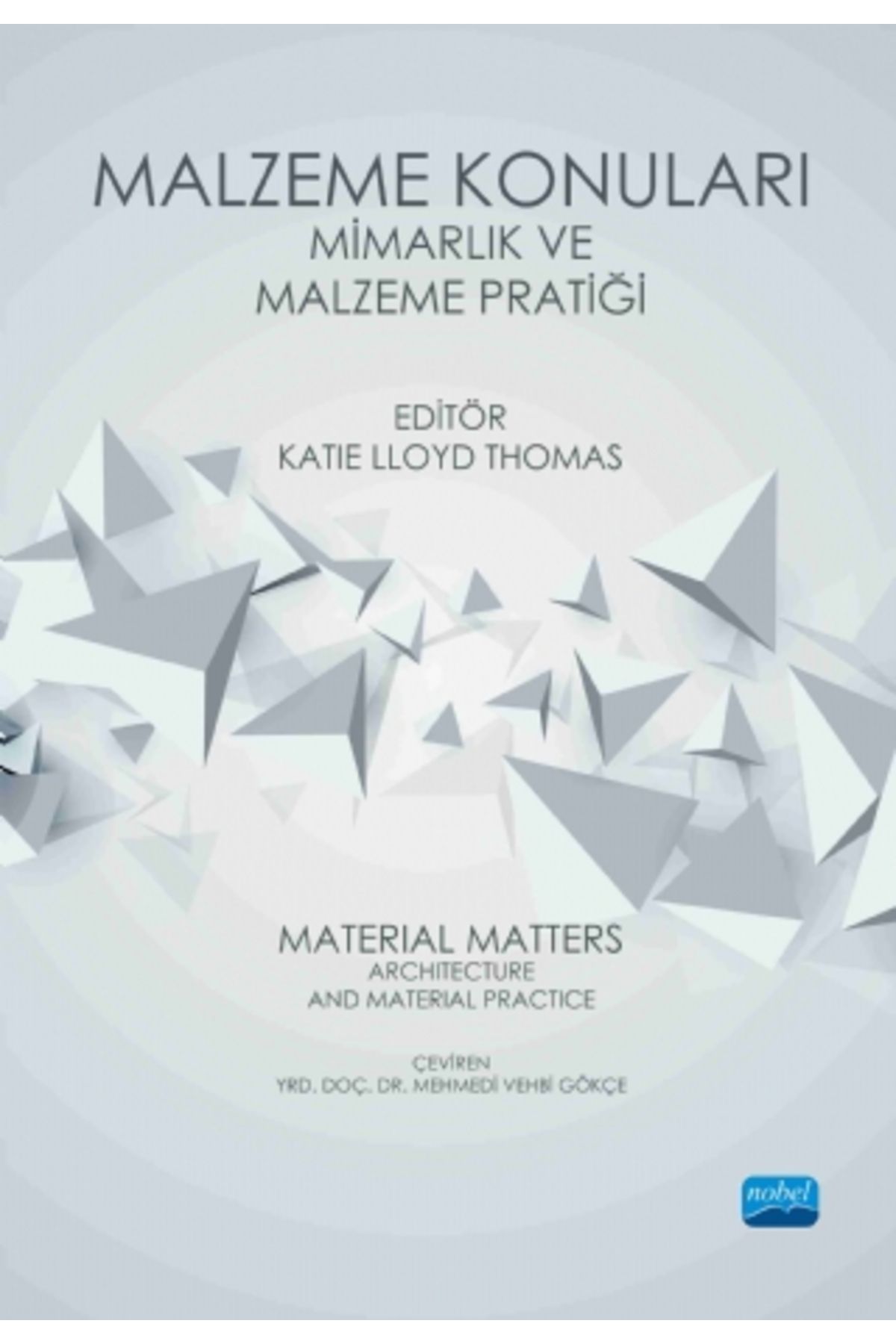 Nobel Akademik Yayıncılık Malzeme Konuları: Mimarlık Ve Malzeme Pratiği - Material Matters: Architecture And Material Practice