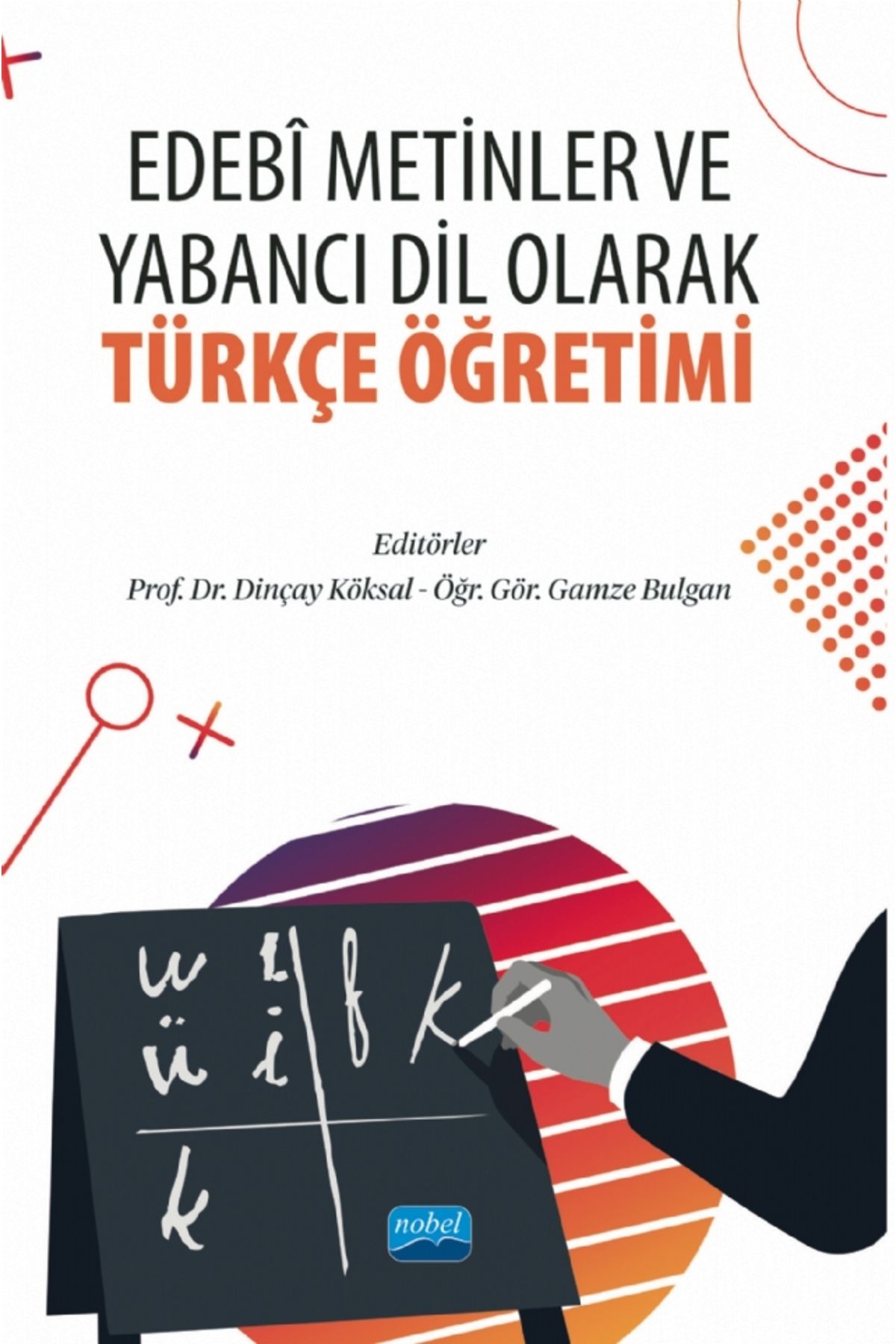 Nobel Akademik Yayıncılık Edebi Metinler ve Yabancı Dil Olarak Türkçe Öğretimi