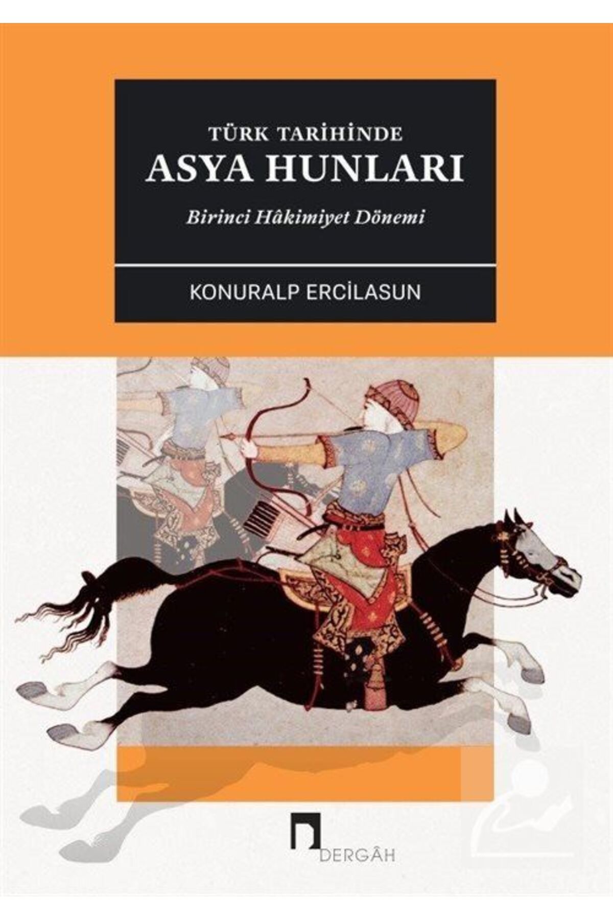 Dergah Yayınları Türk Tarihinde Asya Hunları & Birinci Hakimiyet Dönemi