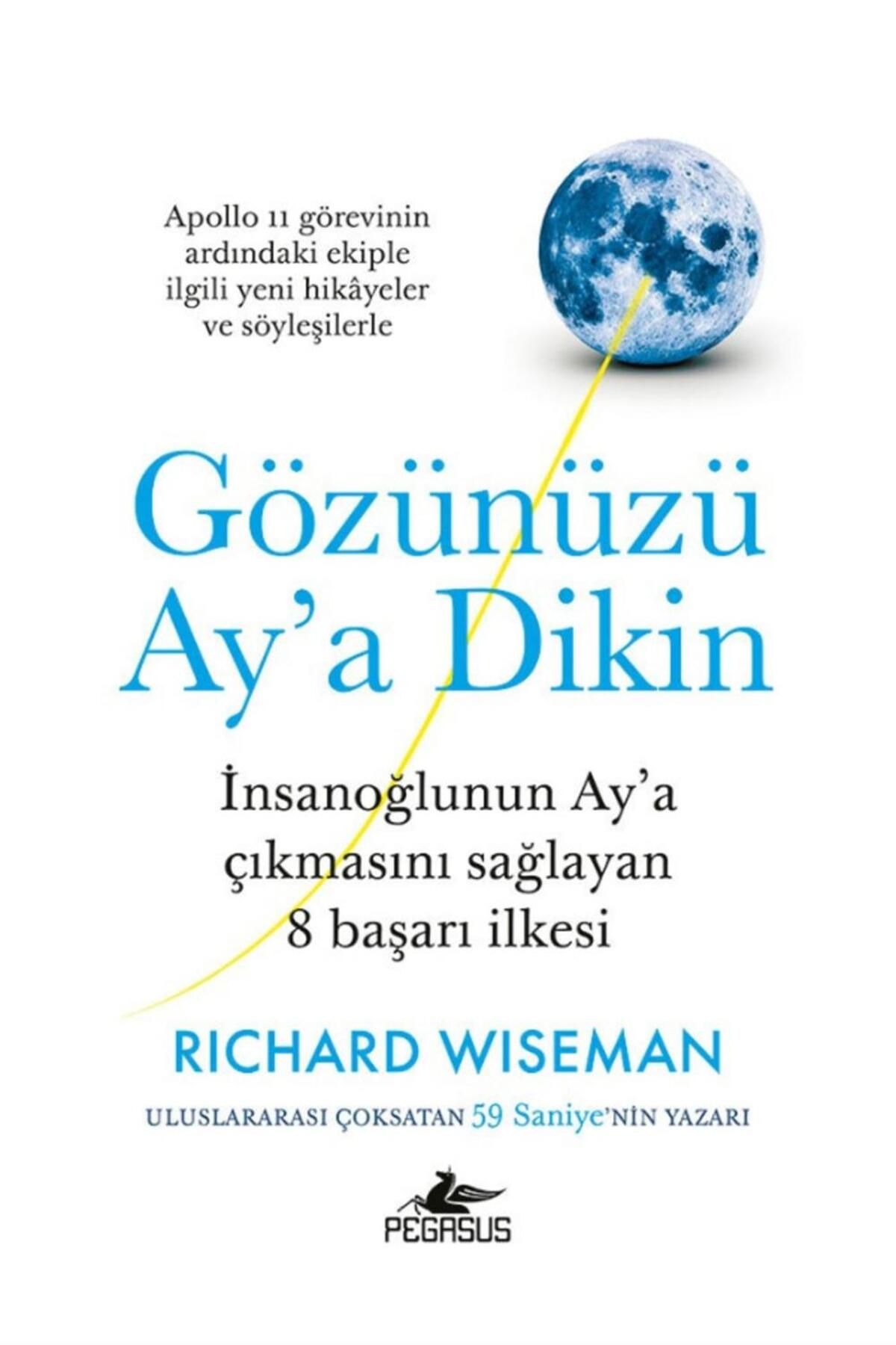 Pegasus Yayınları Gözünüzü Ay’a Dikin: Insanoğlunun Ay’a Çıkmasını Sağlayan 8 Başarı Ilkesi – Richard Wiseman