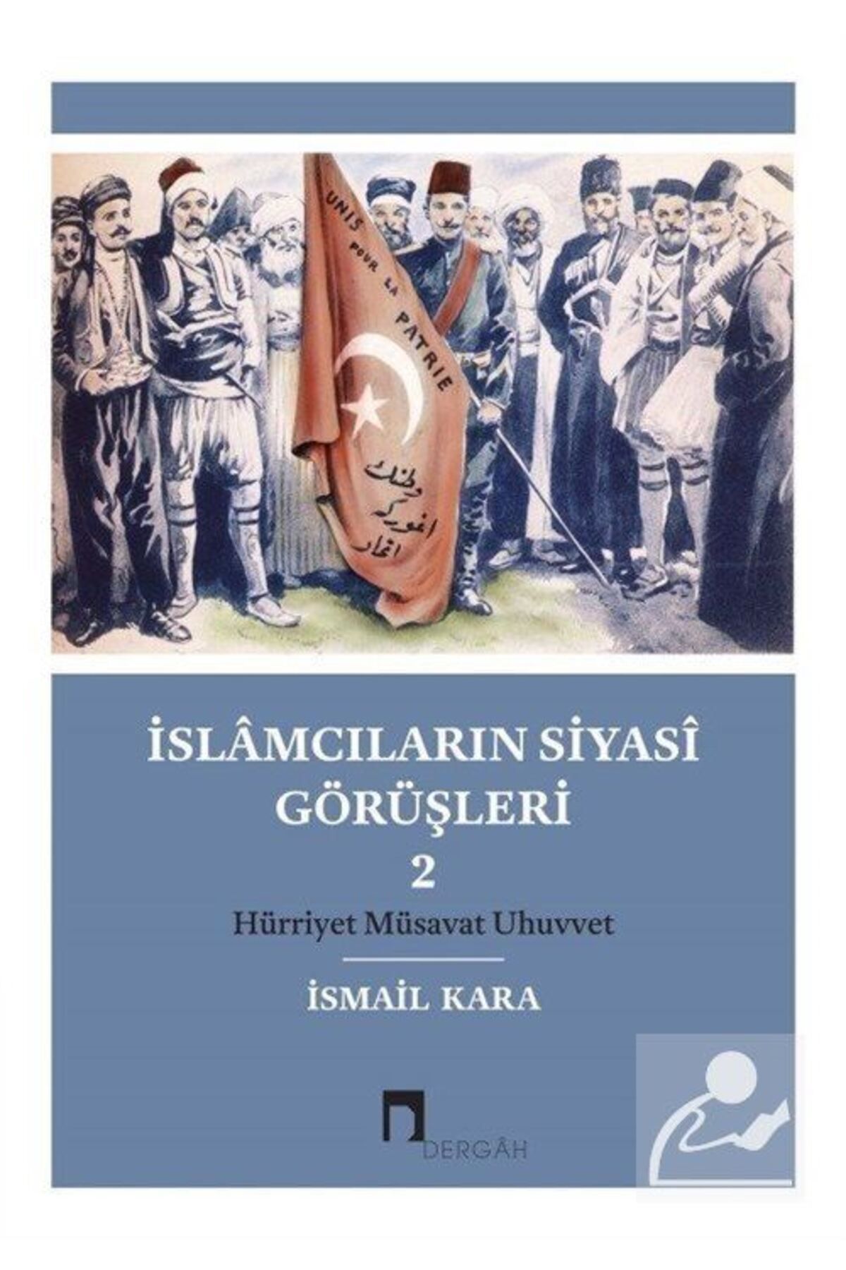 Dergah Yayınları I?slamcıların Siyasi Görüşleri 2 & Hürriyet Müsavat Uhuvvet