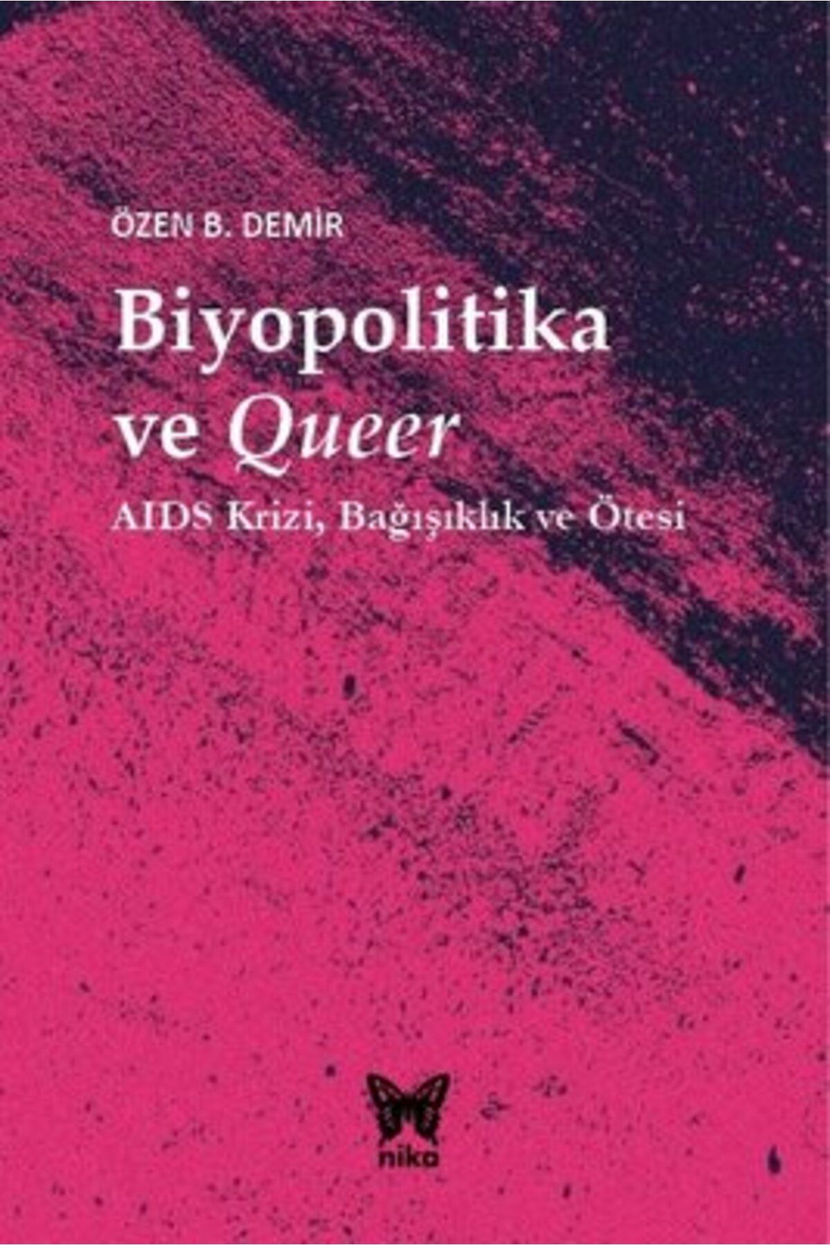 Nika Yayınevi Biyopolitika ve Queer: Aids KriziBağışıklık ve Ötesi