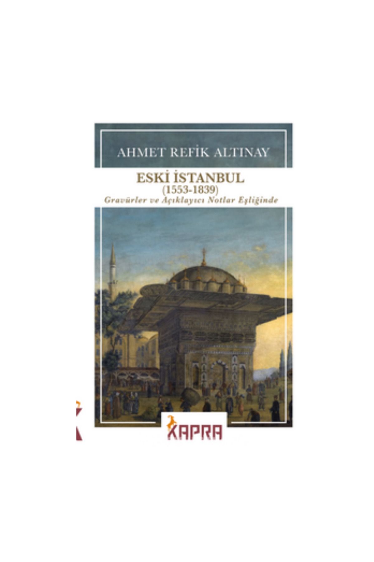 KAPRA YAYINLARI Eski İstanbul (1553-1839) Gravürler ve Açıklayıcı Notlar Eşliğinde