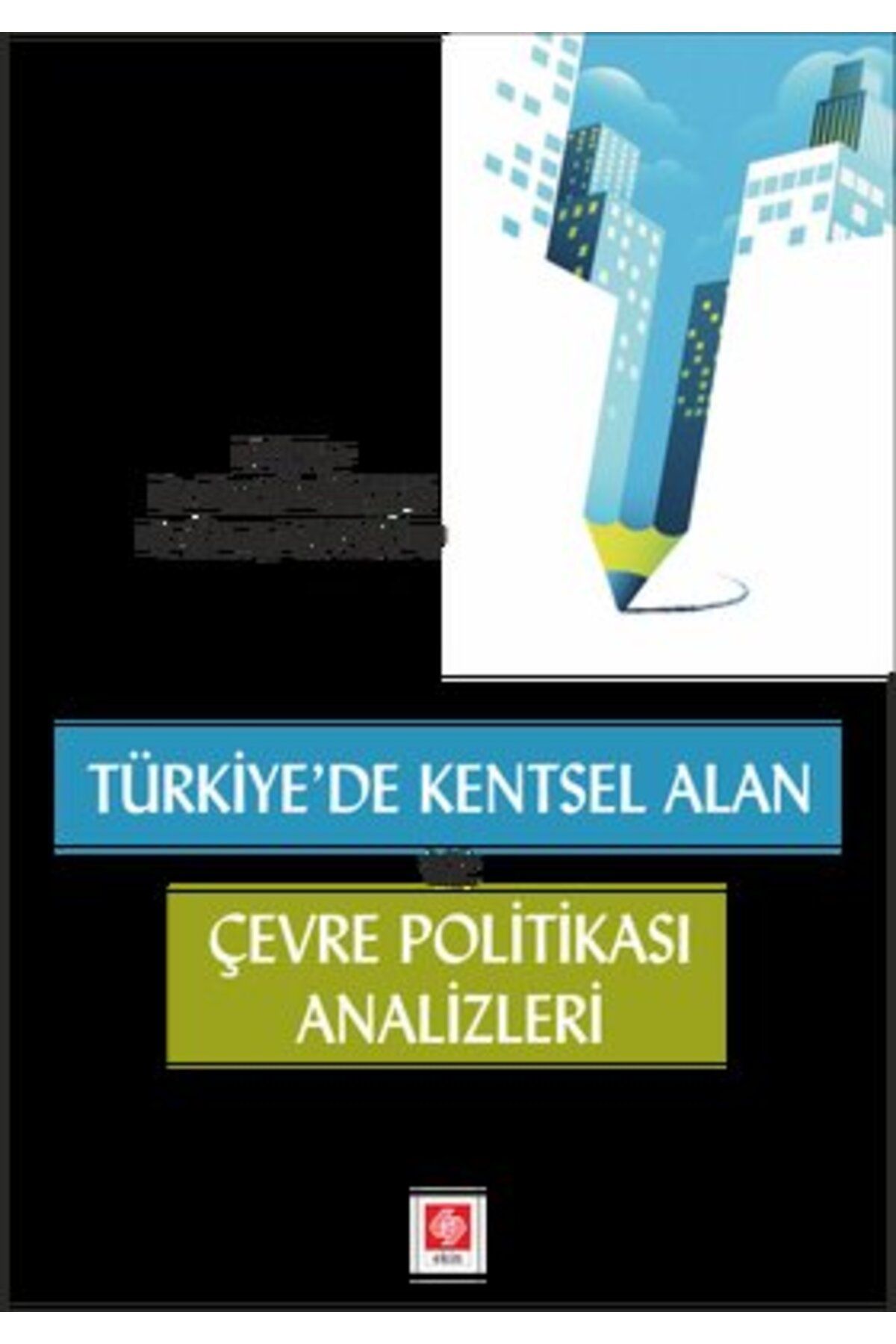 Ekin Basım Yayın Türkiye'de Kentsel Alan ve Çevre Politikası Analizleri