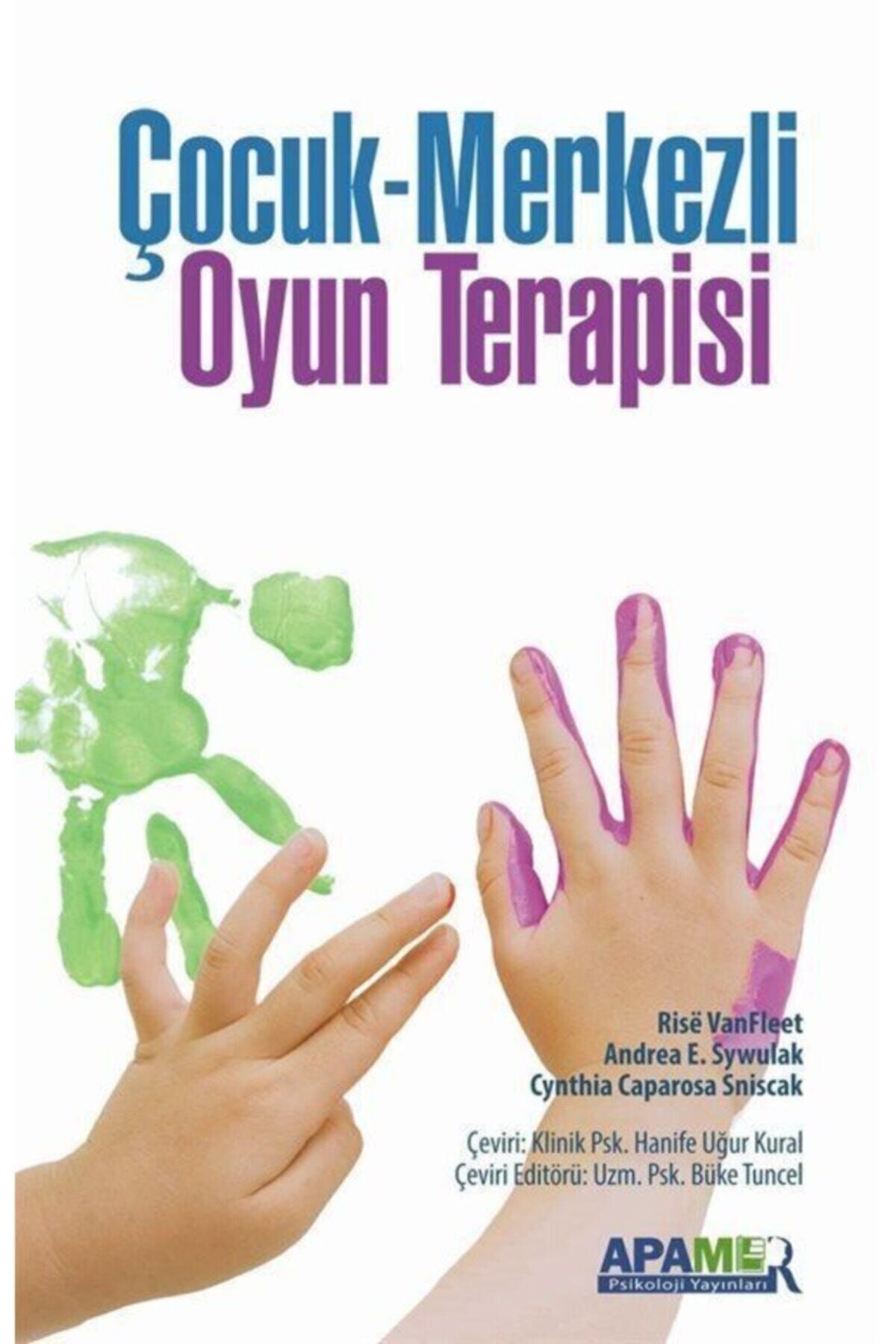Apamer Yayınları Çocuk Merkezli Oyun Terapisi - Andrea E. Sywulak,cynthia Caparosa Sniscak,rise Vanfleet