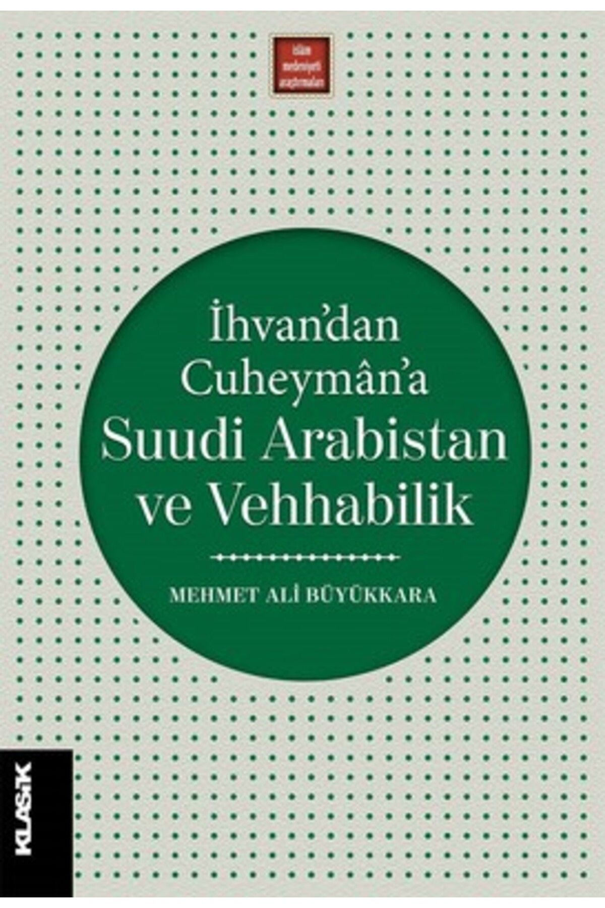 Klasik Yayınları İhvandan Cuheymana Suudi Arabistan ve Vehhabilik