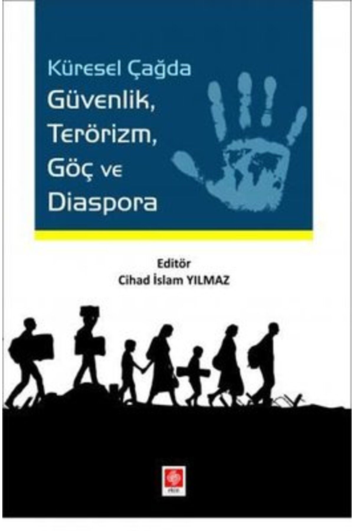 Ekin Basım Yayın Küresel Çağda Güvenlik Terörizm Göç ve Diaspora