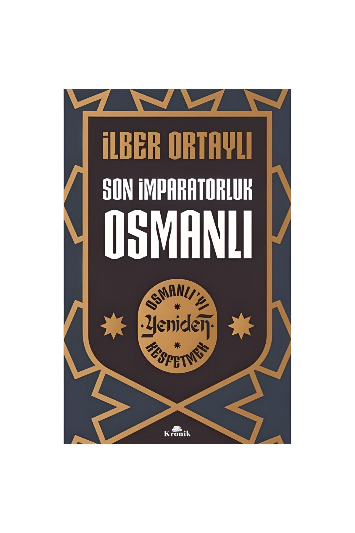 Kronik Kitap Son İmparatorluk Osmanlı Osmanlı’yı Yeniden Keşfetmek 2 ilber Ortaylı imzalı