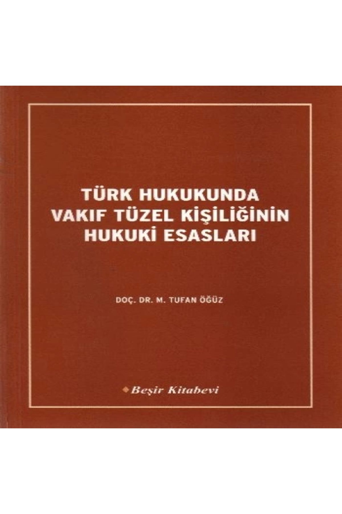 Beşir Kitabevi Türk Hukukunda Vakıf Tüzel Kişiliğinin Hukuki Esasları