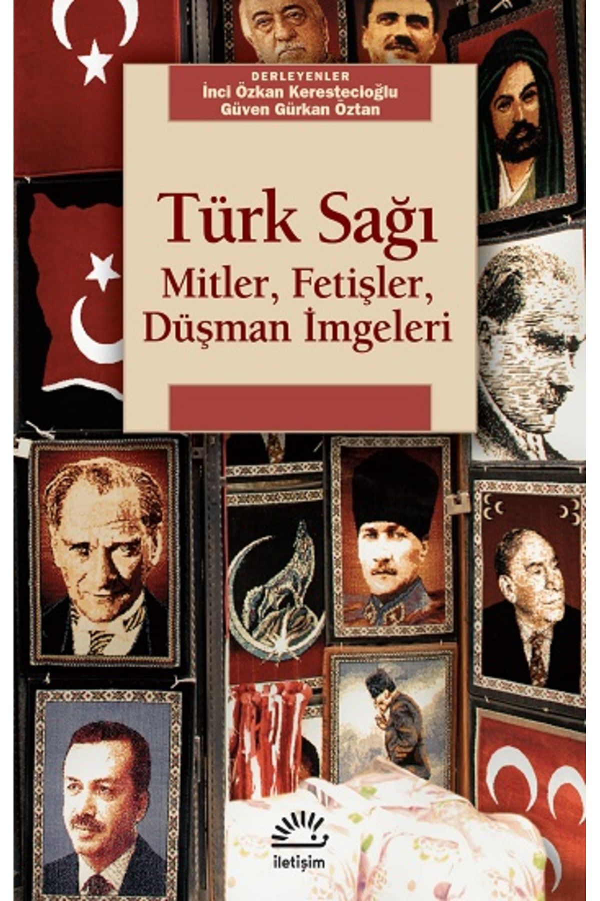 İletişim Yayınları Türk Sağı: Mitler, Fetişler, Düşman Imgeleri