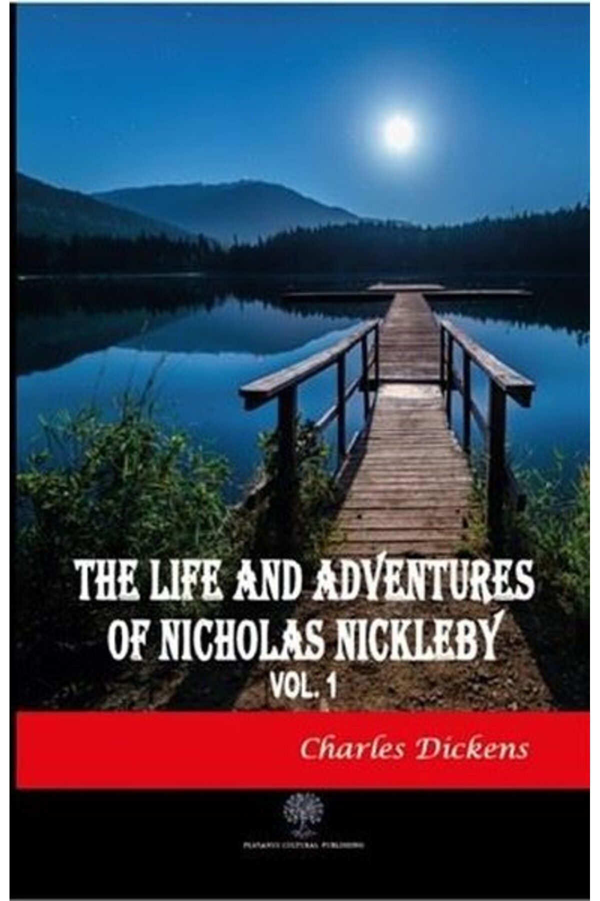Platanus Publishing The Life And Adventures of Nicholas Nickleby Vol 1