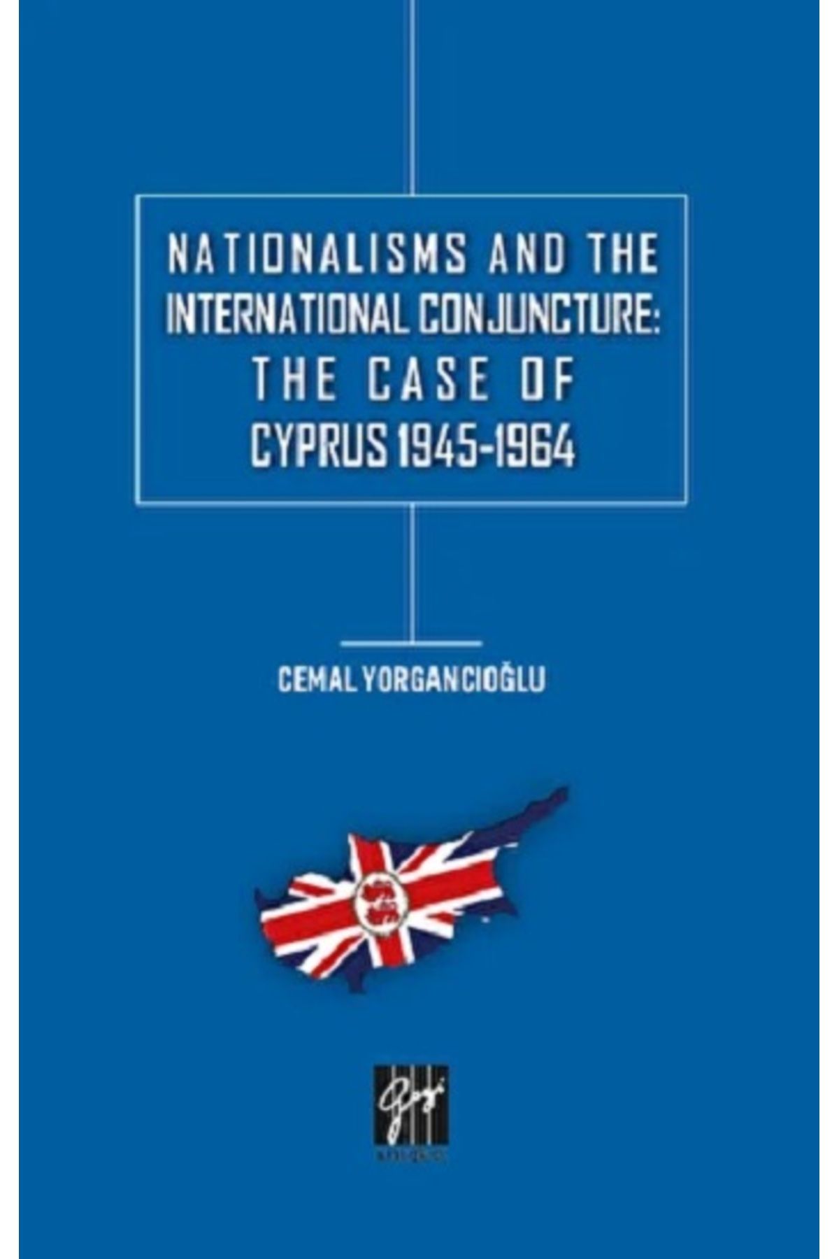 Gazi Kitabevi Nationalisms And The International Conjuncture: The Case Of Cyprus 1945-1964