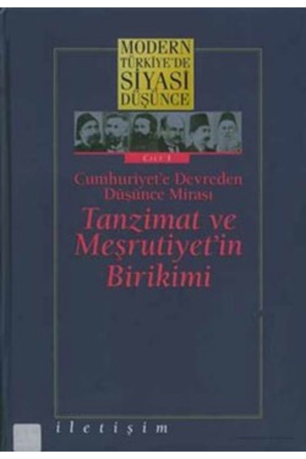 İletişim Yayınları Modern Türkiye'de Siyasi Düşünce Cilt 1 - Cumhuriyet’e Devreden Düşünce Mirası Tanzimat Ve Meşrutiye