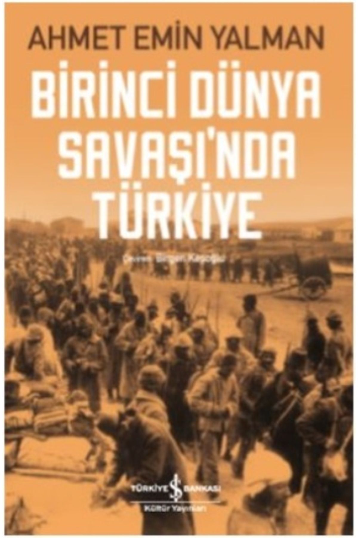 Türkiye İş Bankası Kültür Yayınları Birinci Dünya Savaşı’nda Türkiye / Ahmet Emin Yalman / / 9786052956632