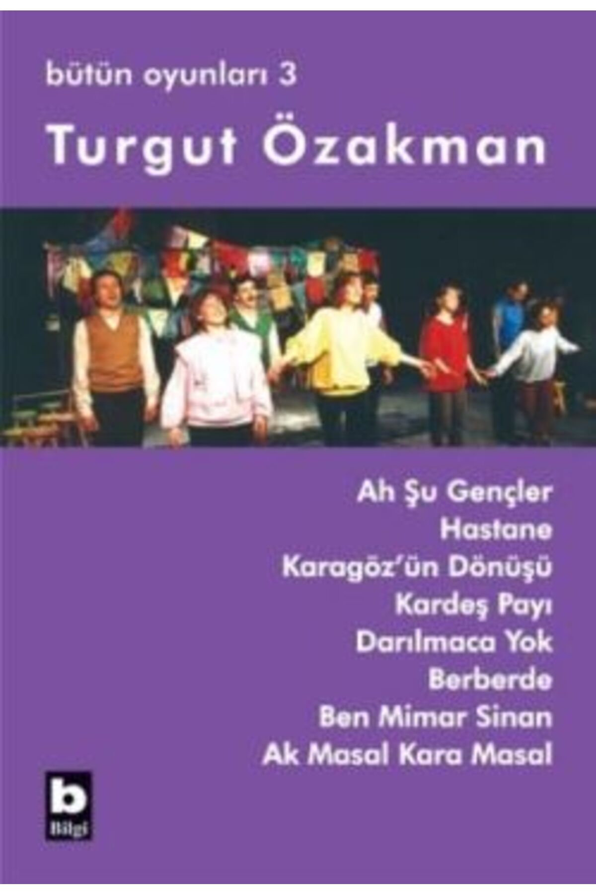 Bilgi Yayınları Turgut Özakman Bütün Oyunları 3 (AH ŞU GENÇLER, HASTANE, ...)