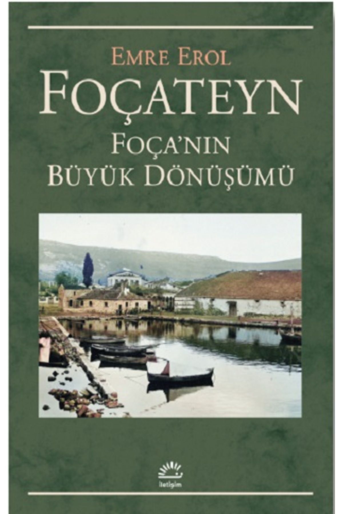 İletişim Yayınları Foçateyn - Foça'nın Büyük Dönüşümü