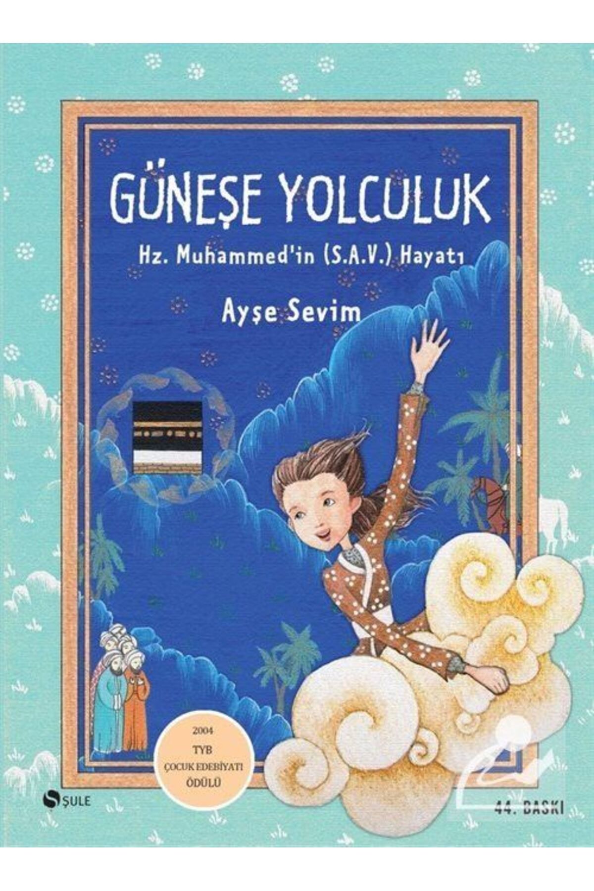 Şule Yayınları Güneşe Yolculuk - Hz. Muhammed'in (s.a.v) Hayatı Ayşe Sevim - Ayşe Sevim